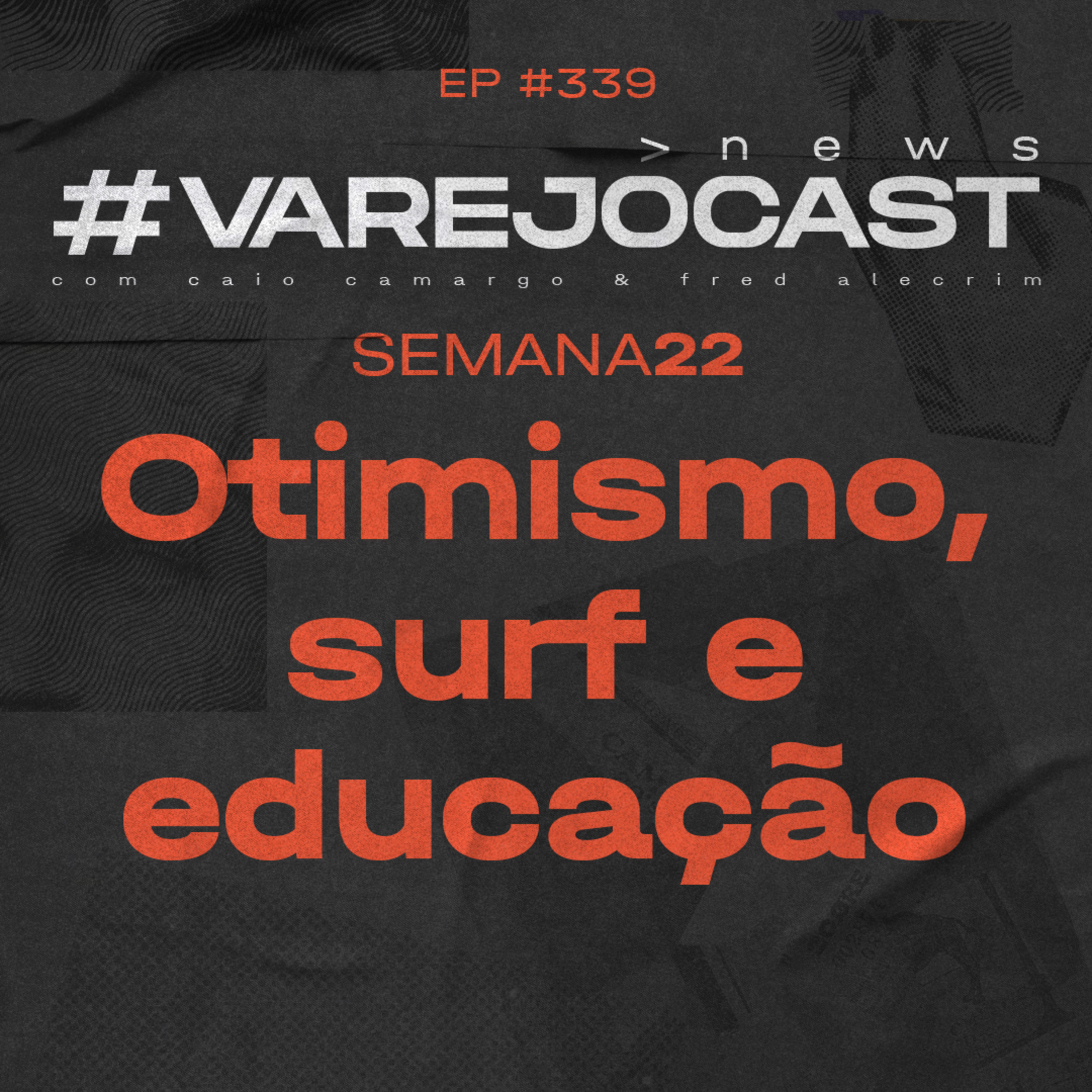 Semana 22: Otimismo, surf e educação | VarejoCast News Ep. 339 episode artwork