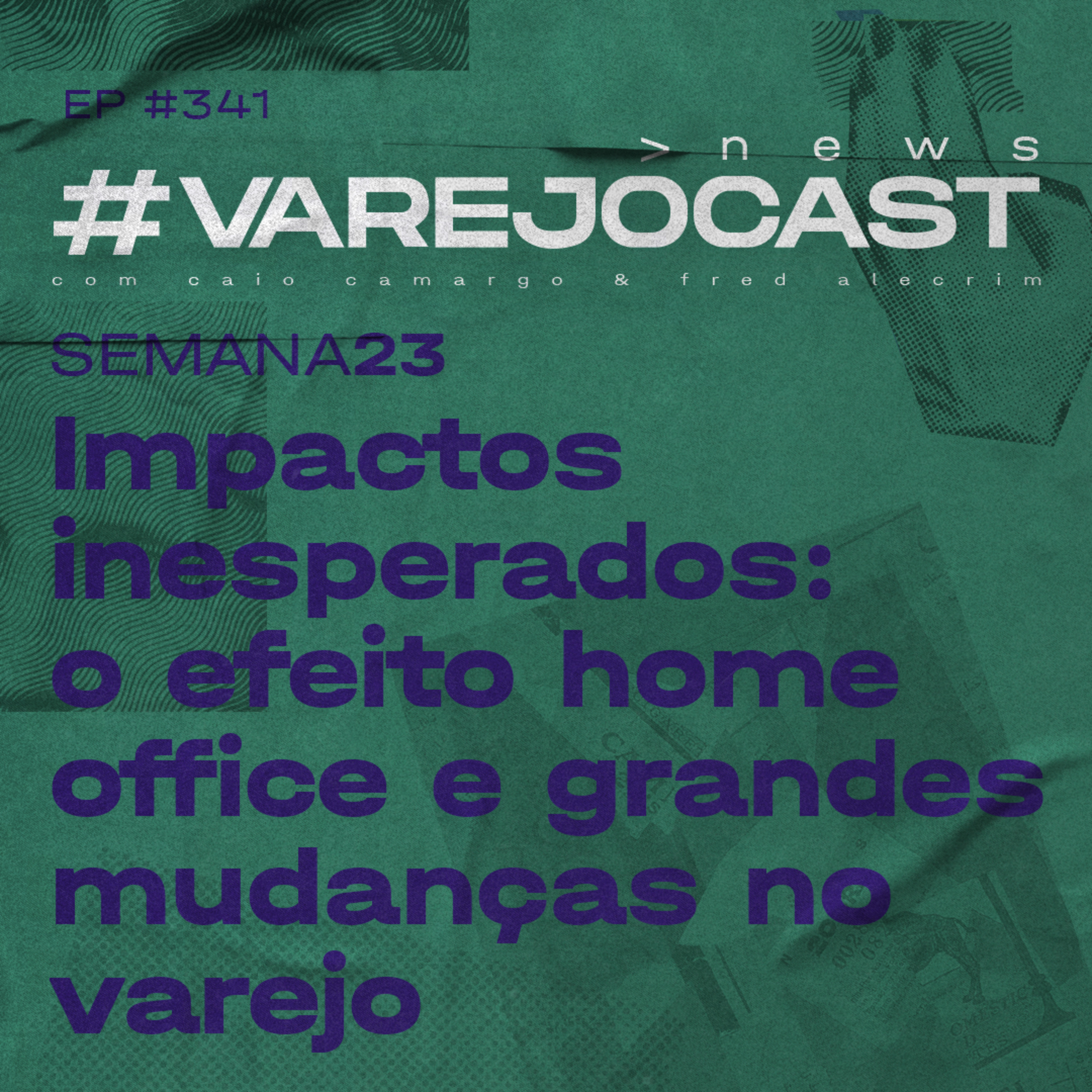 Impactos inesperados: o efeito home office e grandes mudanças no varejo | VarejoCast News Ep. 341 episode artwork