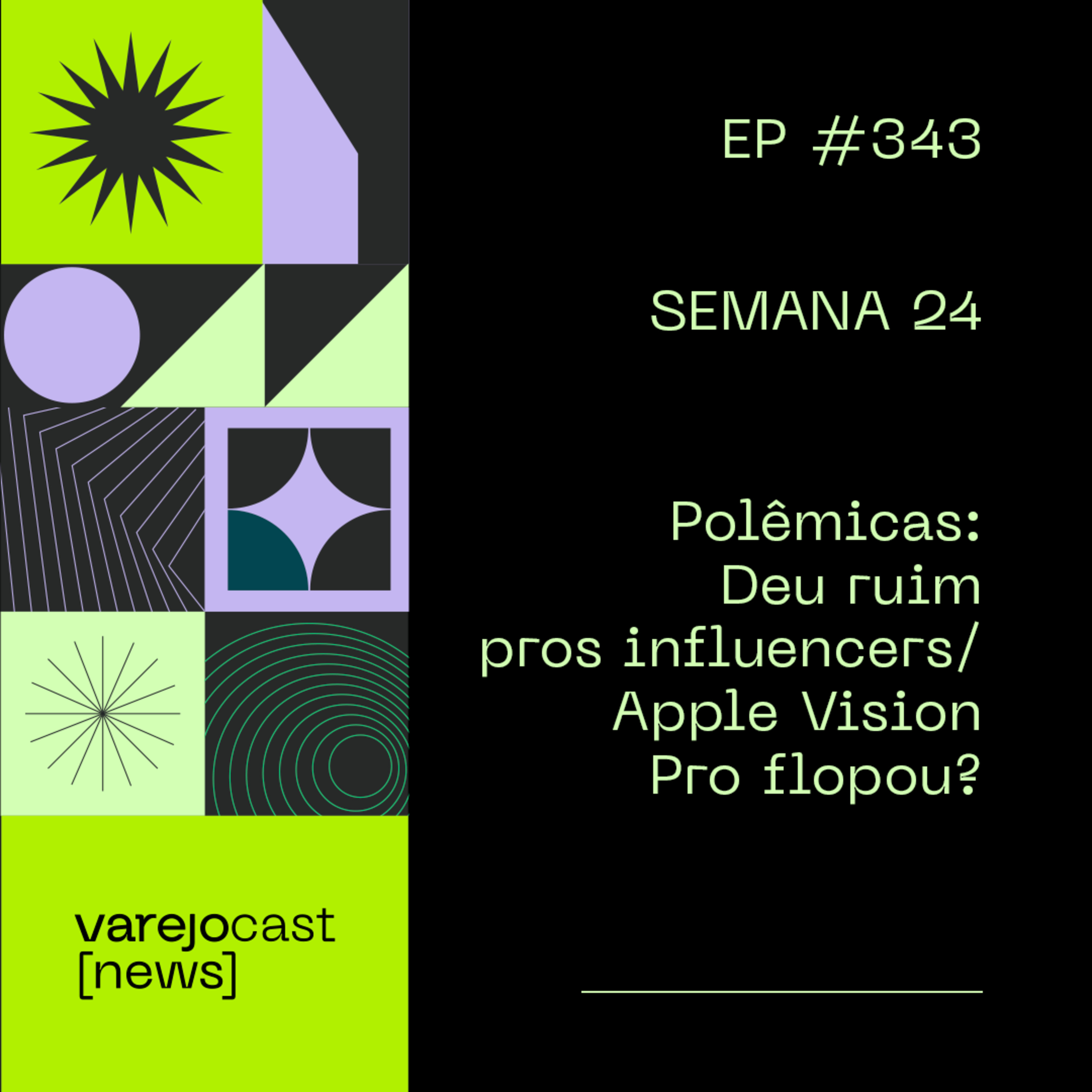 Semana 24 | Polêmicas: Deu ruim pros influencers/Apple Vision Pro flopou? | varejocast [news] EP 343 episode artwork