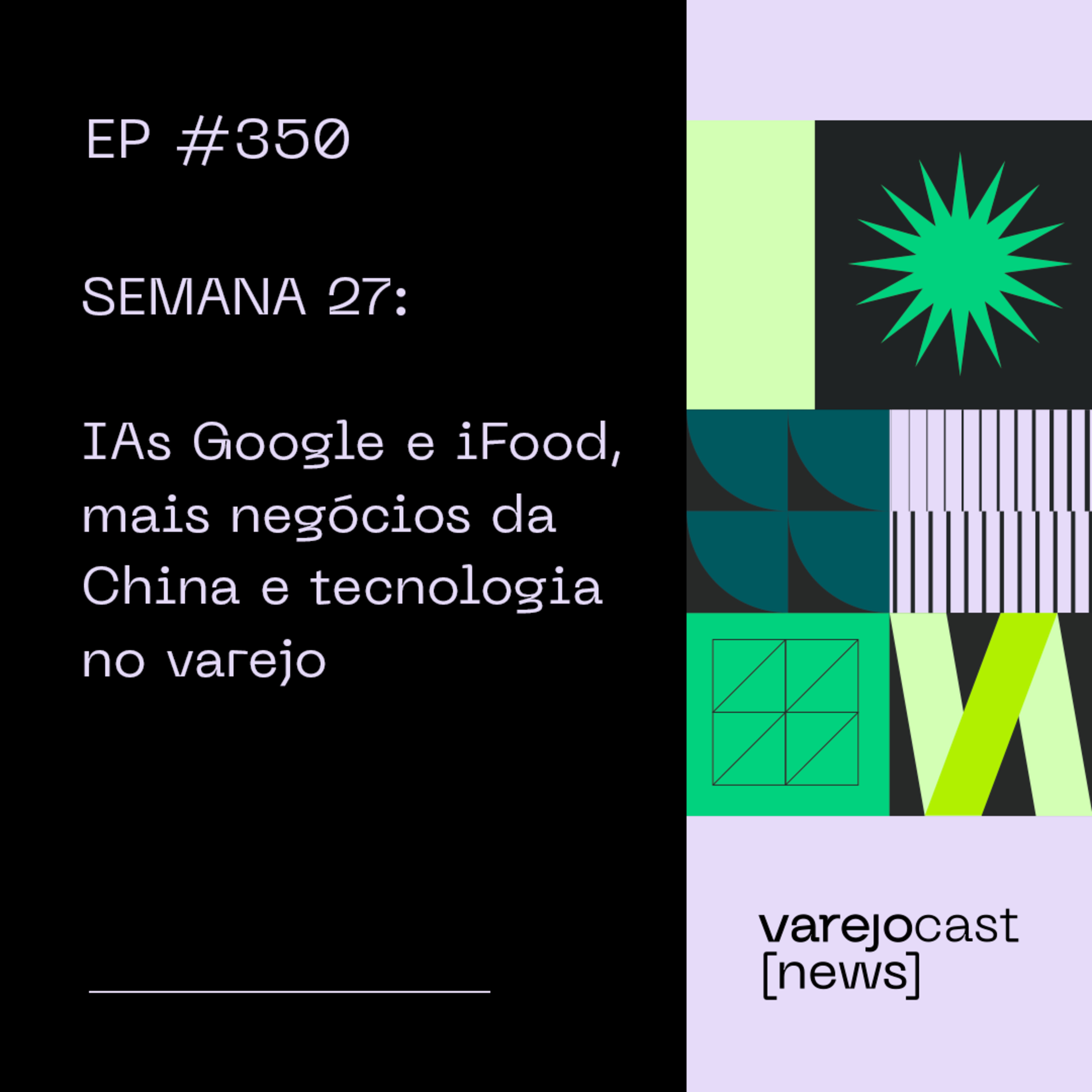 SEM27: IAs Google e iFood, mais negócios da China e tecnologia no varejo | [varejocast] news EP 350 episode artwork