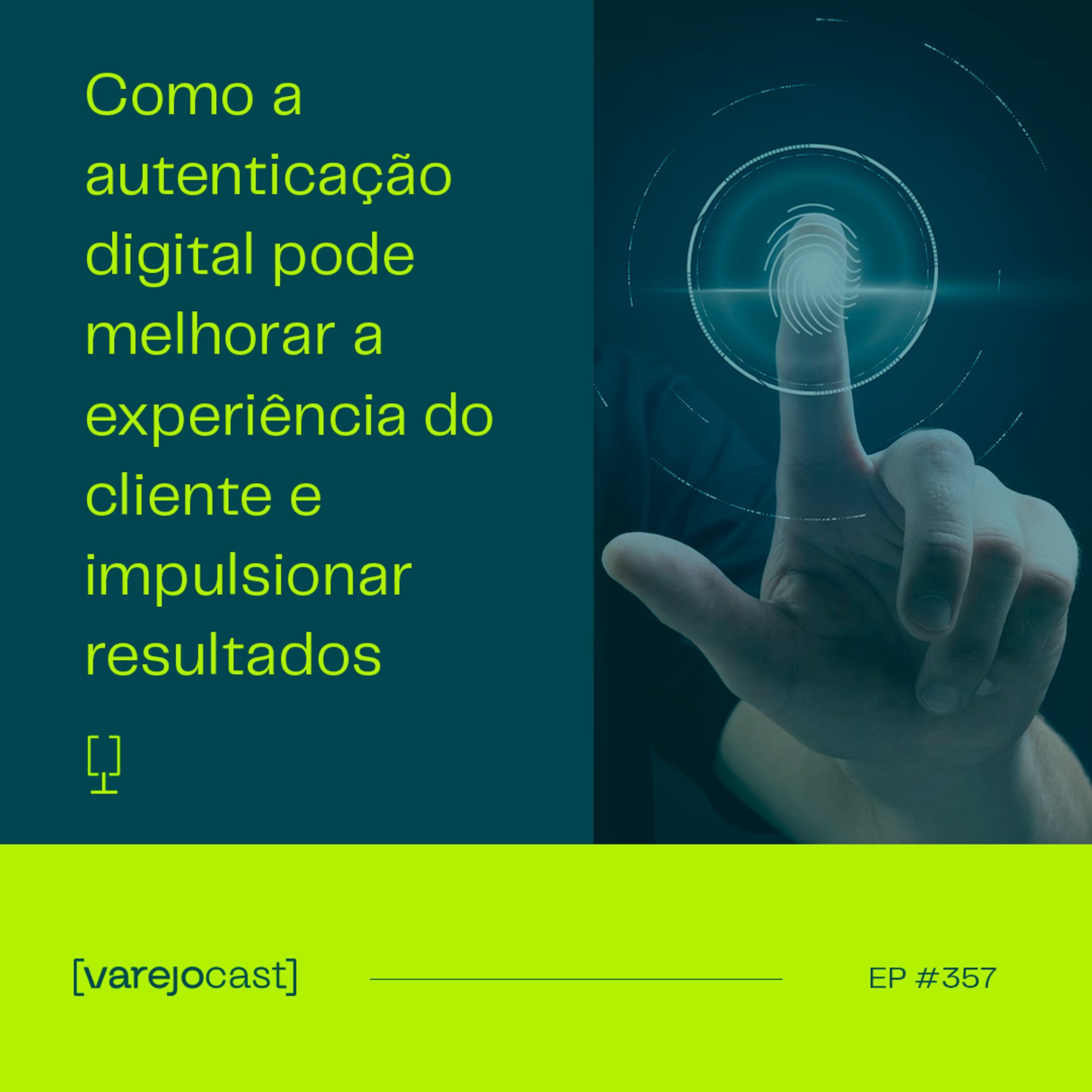 Como a autenticação digital pode melhorar a experiência do cliente [varejocast] especial EP 357 episode artwork