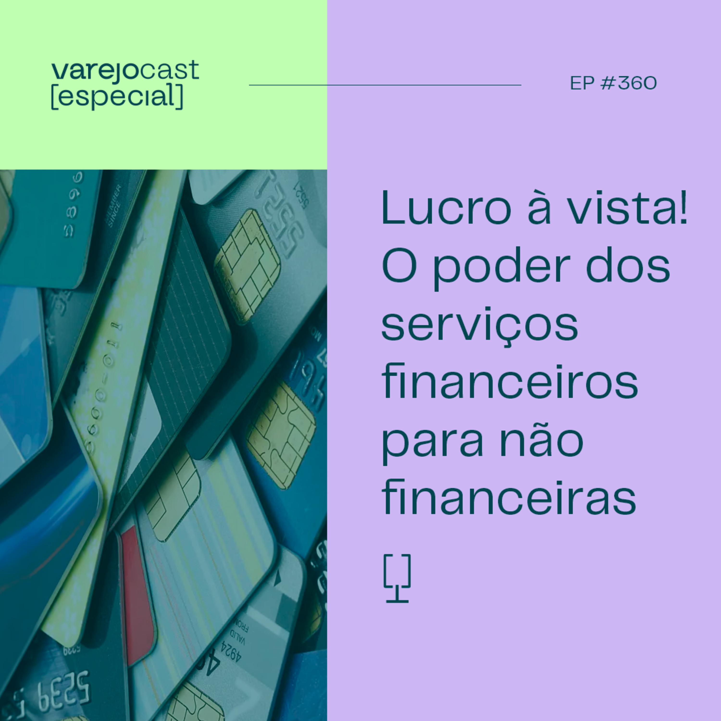 Lucro à vista! O poder dos serviços financeiros para não financeiras [varejocast] especial 360 episode artwork