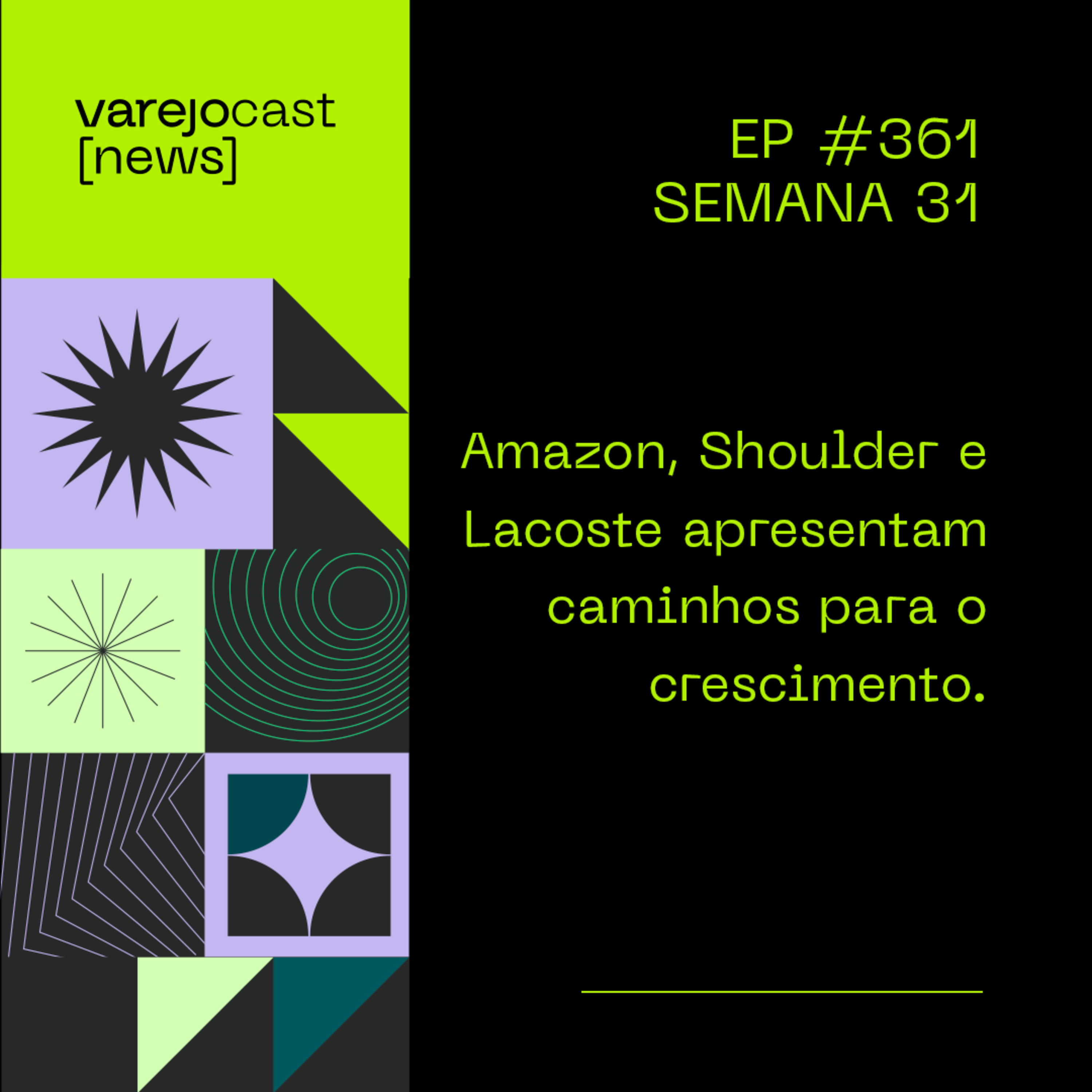 Amazon, Shoulder e Lacoste apresentam caminhos para o crescimento, no [varejocast] news 361, sem. 31 episode artwork