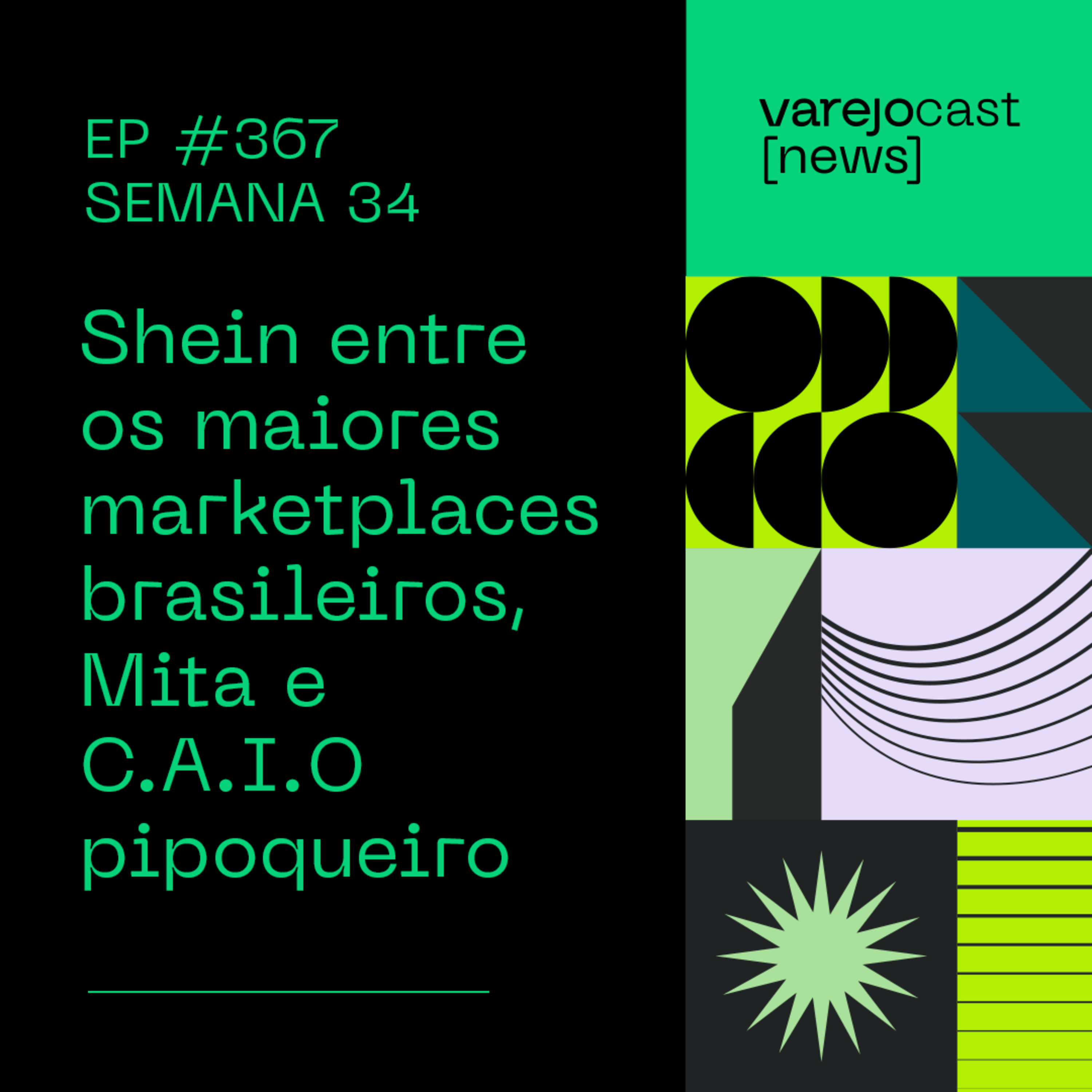 Shein entre os maiores marketplaces brasileiros, Mita e C.A.I.O pipoqueiro, no [varejocast] news 367 episode artwork