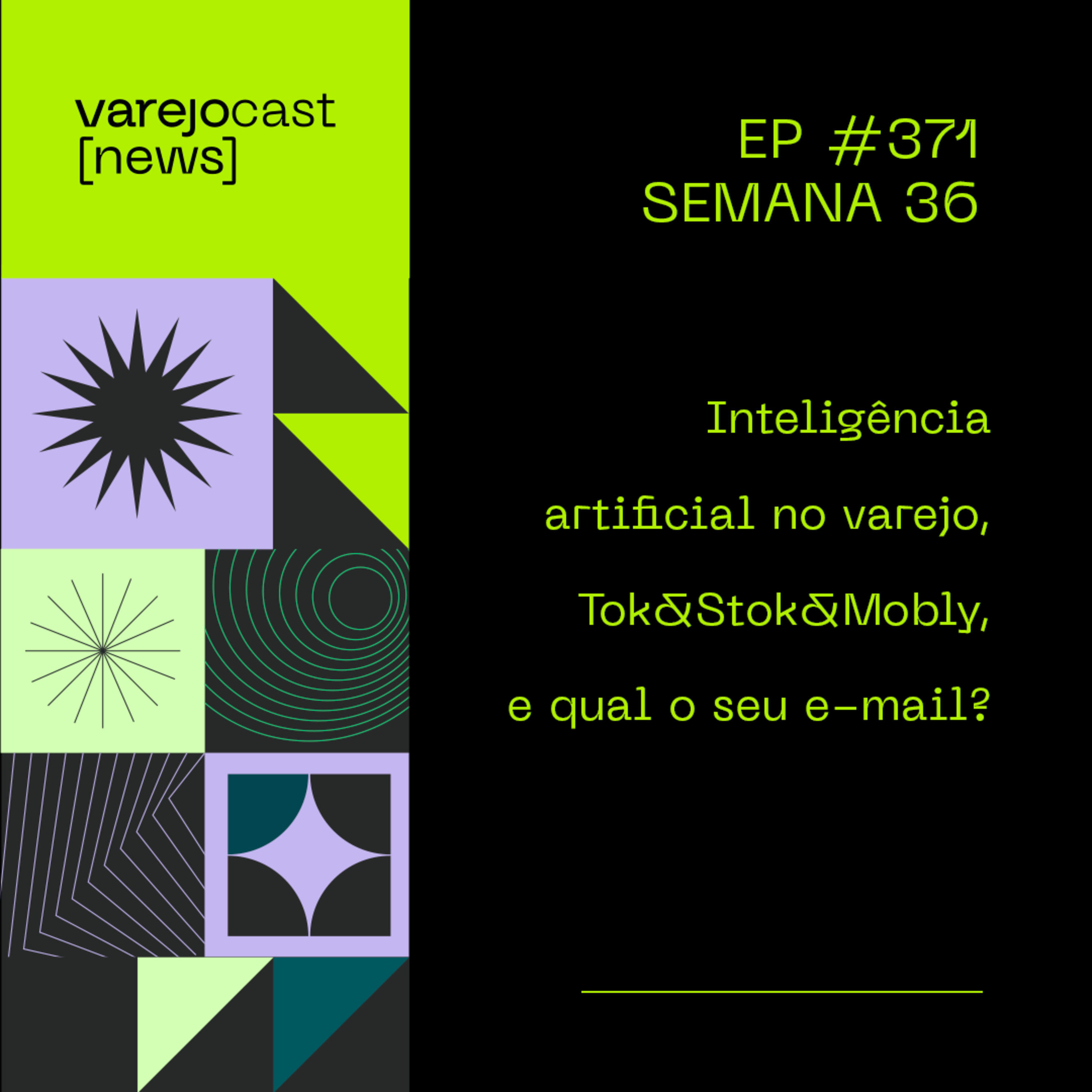 S36: Inteligência artificial no varejo, Tok&Stok&Mobly, e qual o seu e-mail? [varejocast] news 371 episode artwork