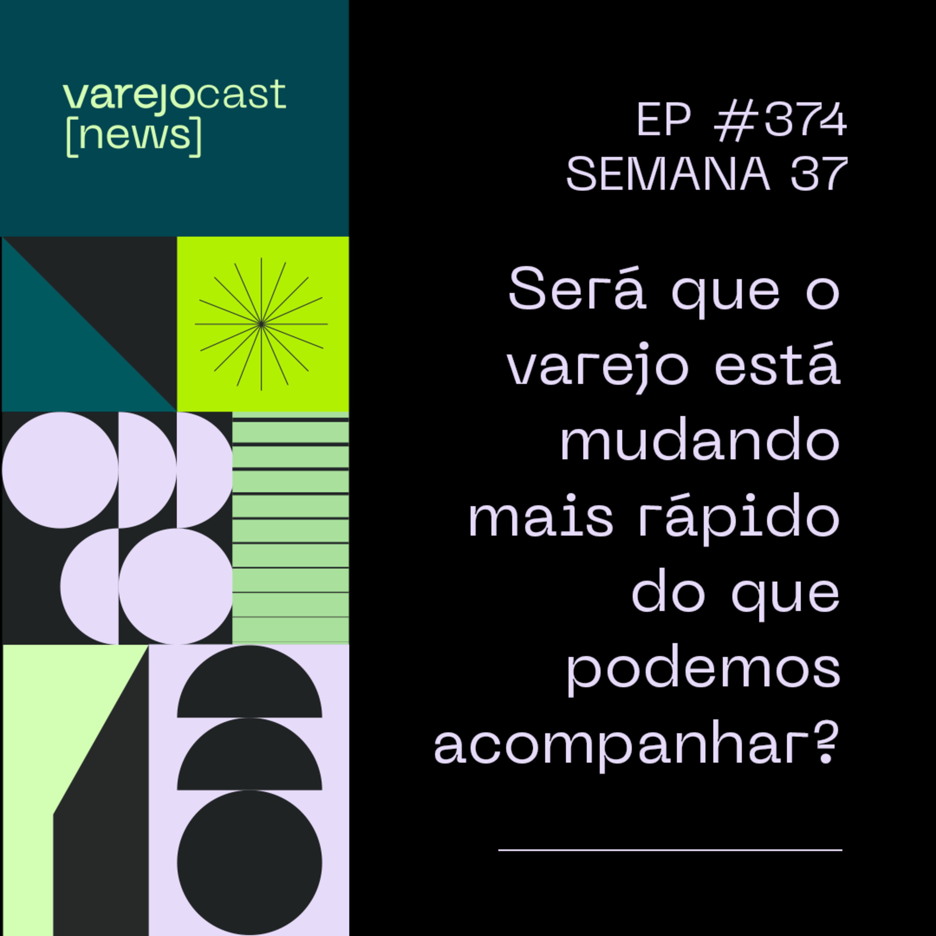 Será que o varejo está mudando mais rápido do que podemos acompanhar? [varejocast] news 374 episode artwork