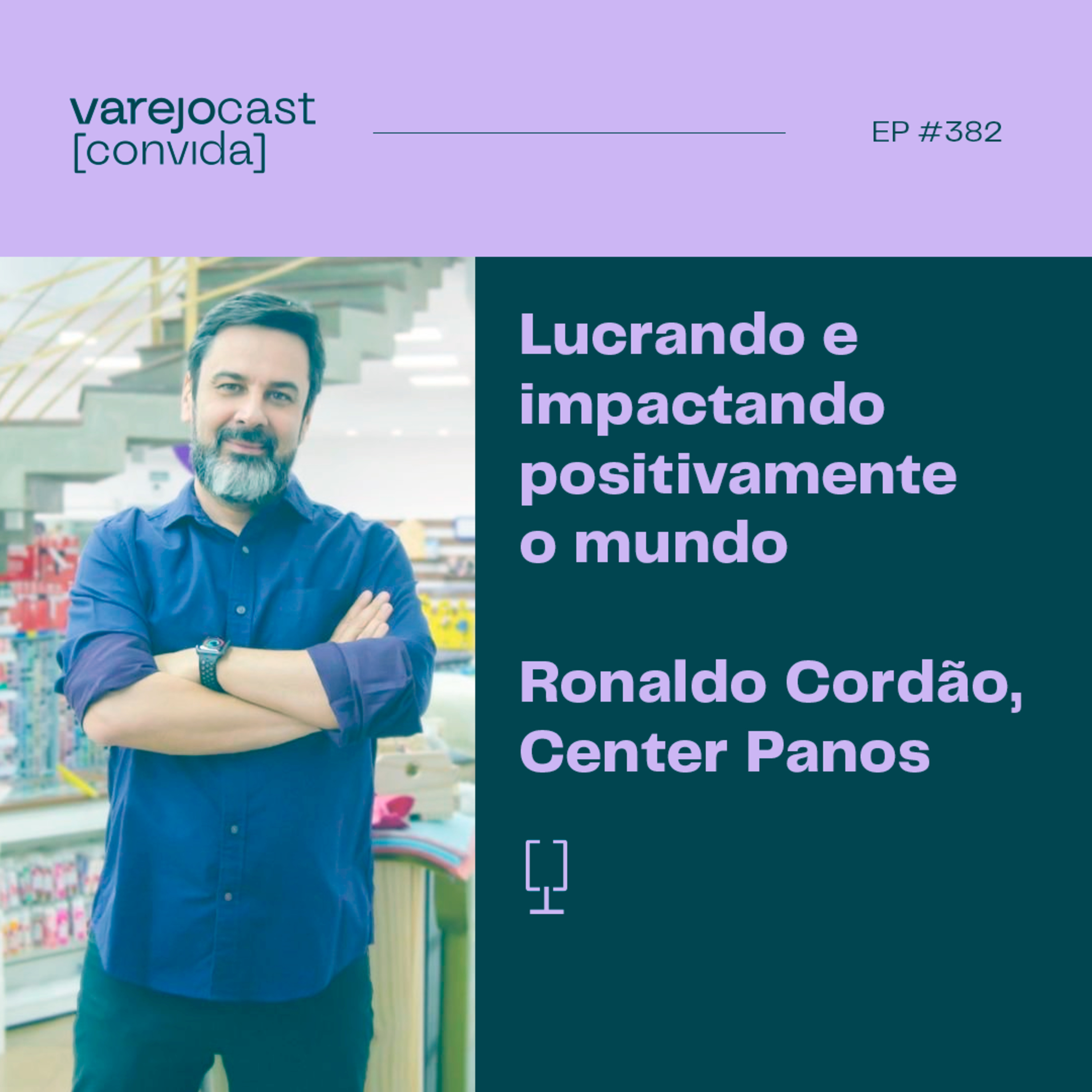 Lucrando e impactando positivamente o mundo [varejocast] convida Center Panos | EP 382 episode artwork