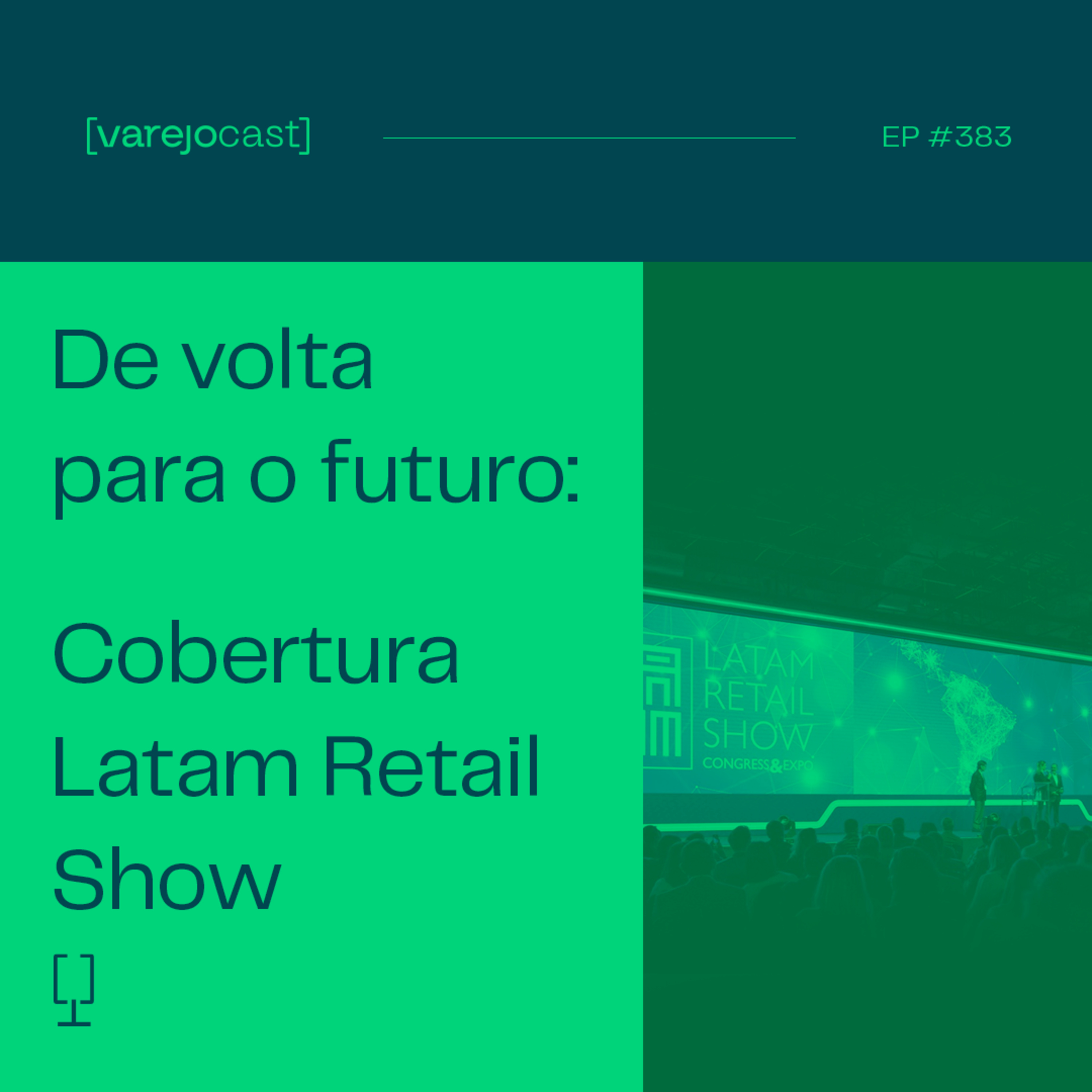 De volta para o futuro: Cobertura Latam Retail Show [varejocast] especial | EP 383 episode artwork