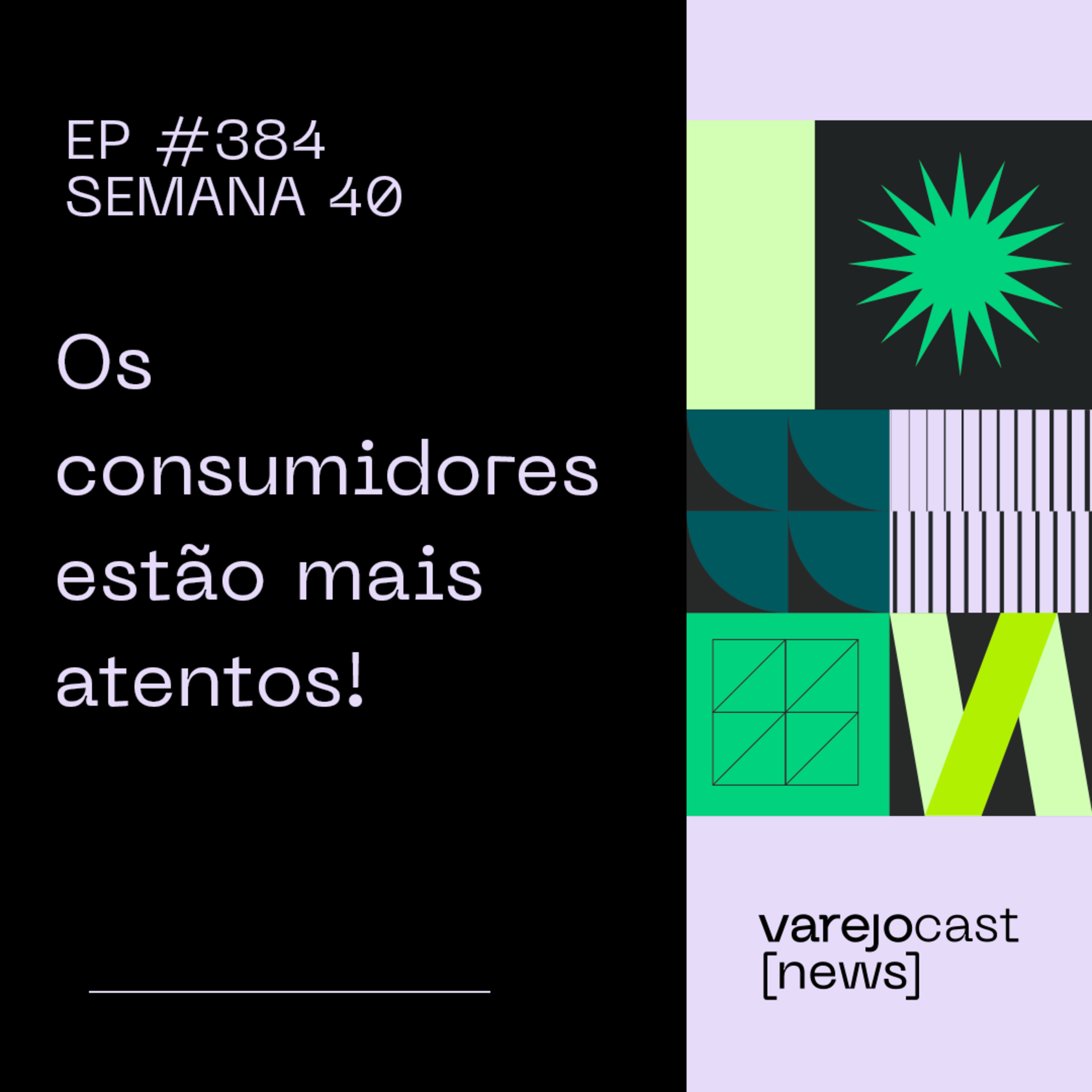 Os consumidores estão mais atentos! [varejocast] news 384 | Semana 40 episode artwork