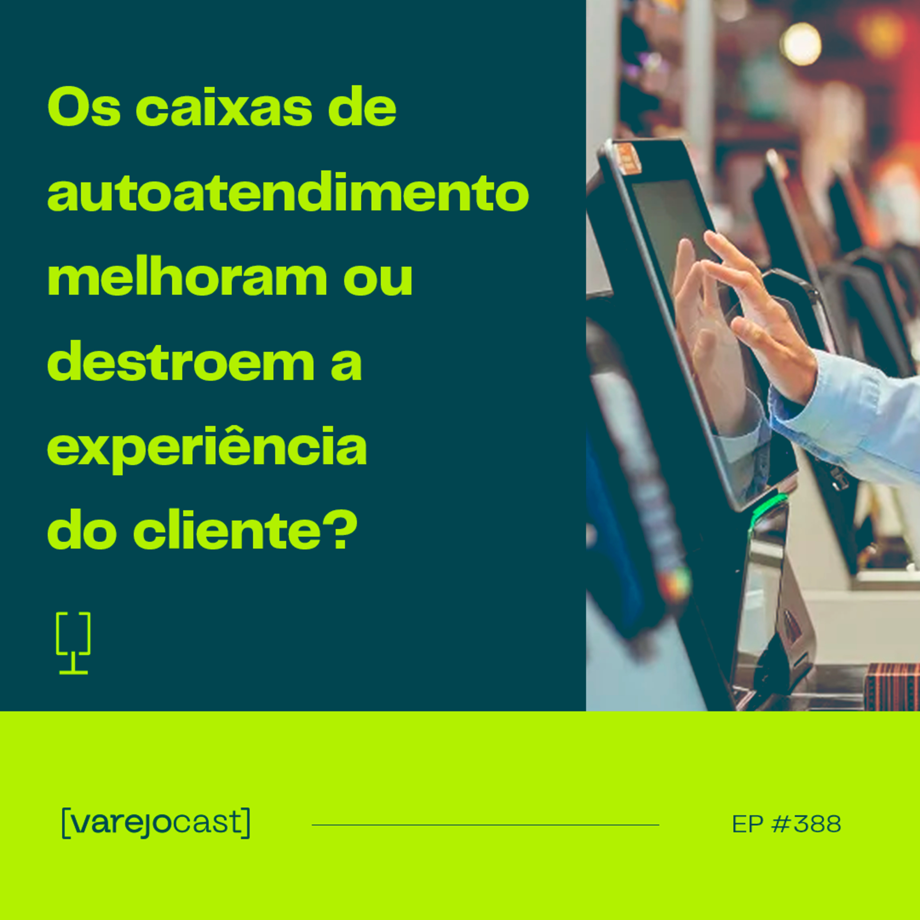 Os caixas de autoatendimento melhoram ou destroem a experiência do cliente? [varejocast] t&p | 388 episode artwork