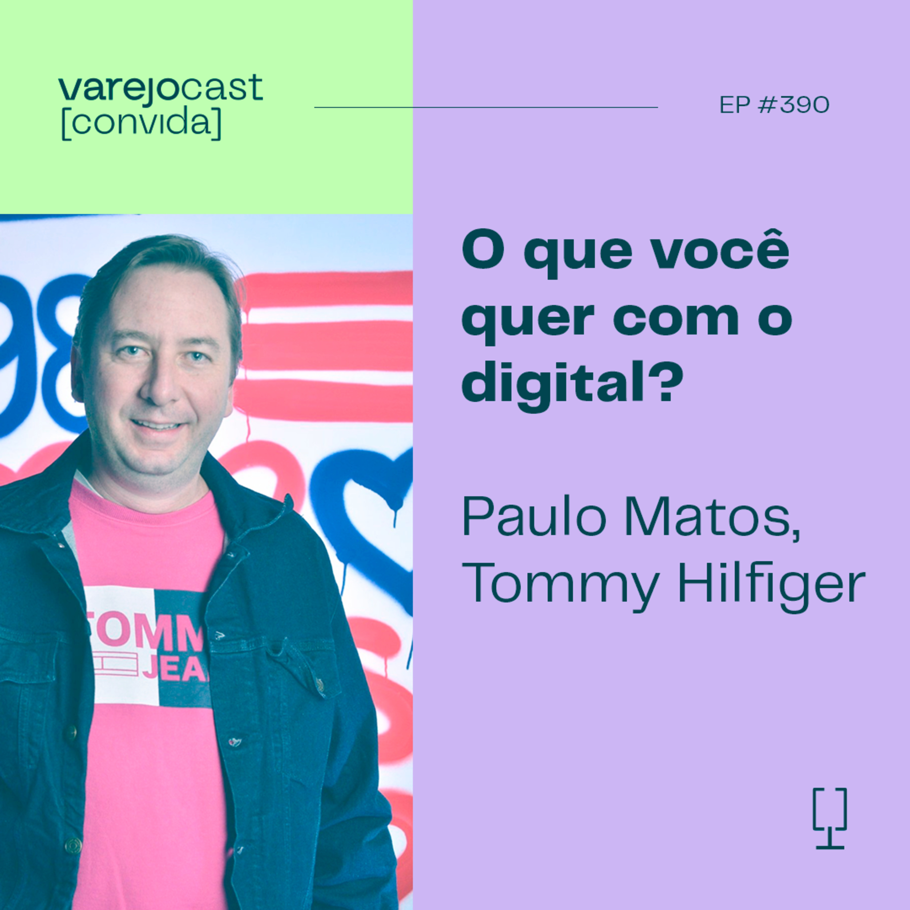 O que você quer com o digital? [varejocast] convida Tommy Hilfiger | EP 390 episode artwork