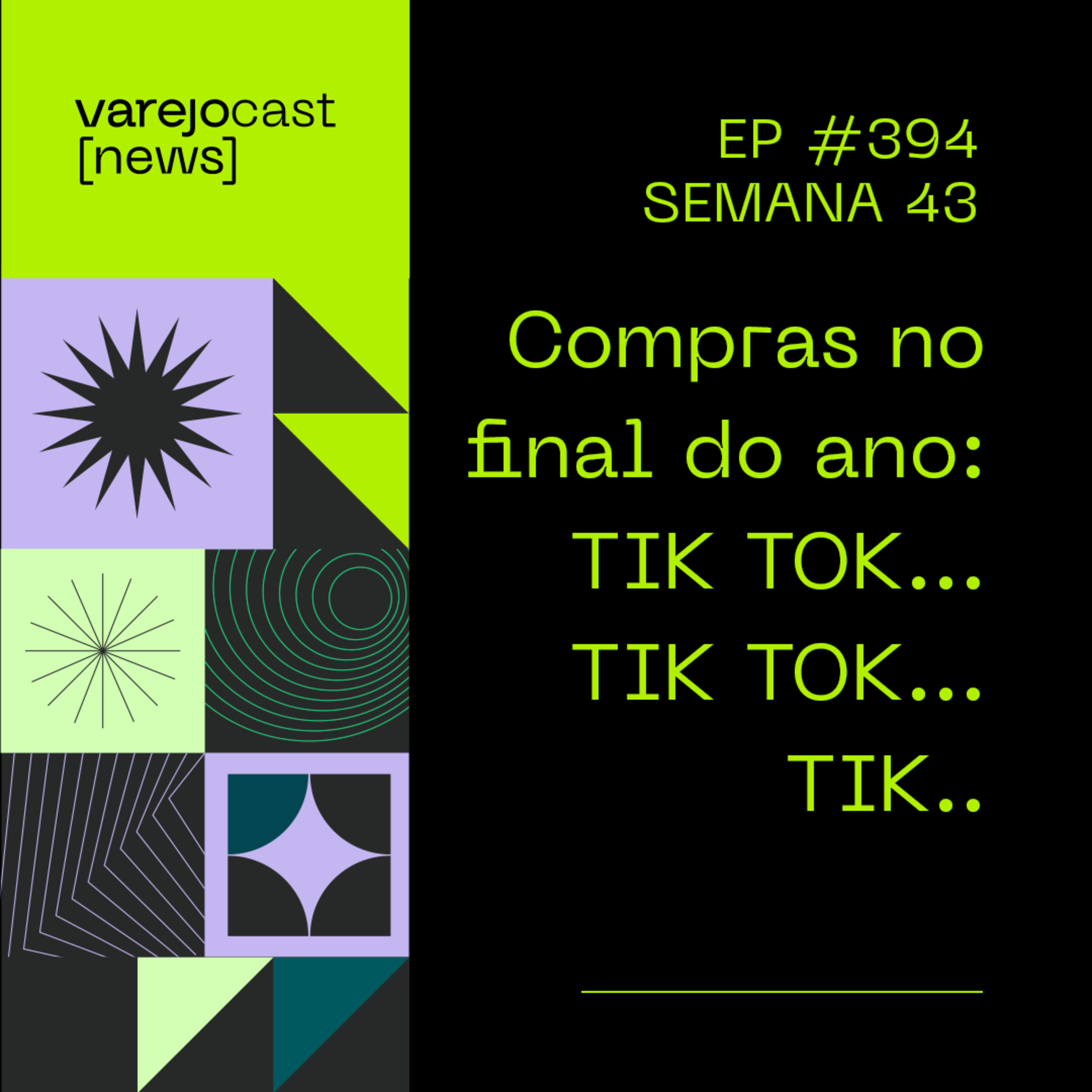 Compras no final do ano: TIK TOK, TIK TOK, TIK... [varejocast] 394 | Semana 43 episode artwork