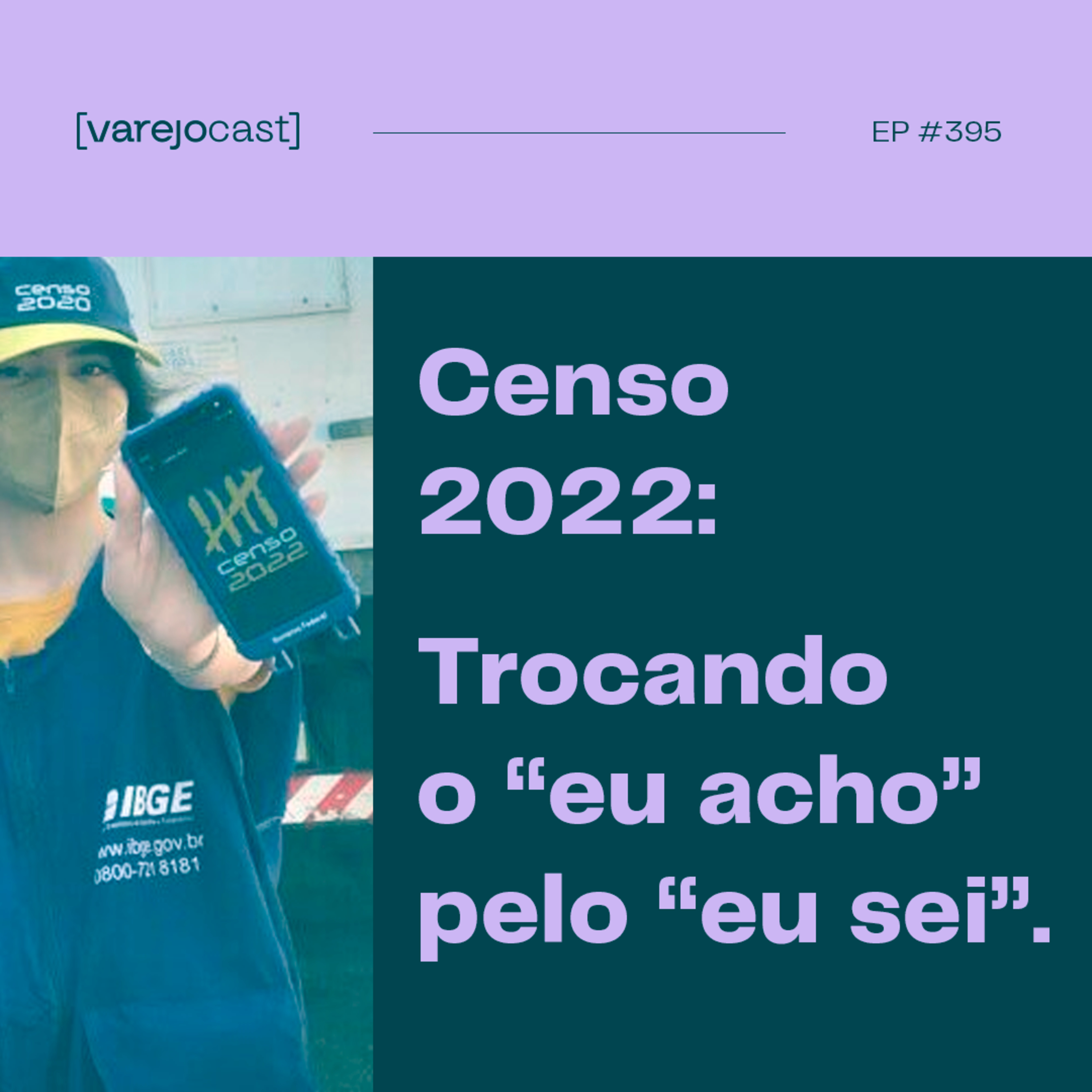 Censo 2022: trocando o “eu acho” pelo “eu sei” [varejocast] tendências e pendências 395 episode artwork