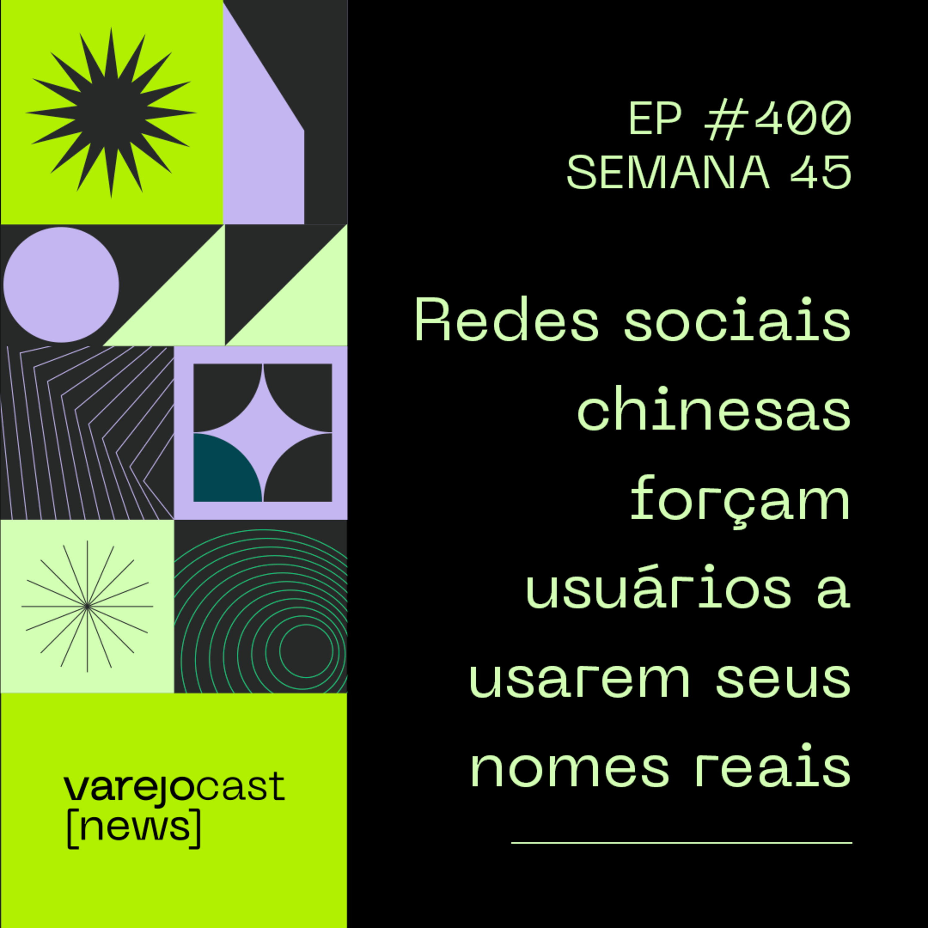 Semana 45: Redes sociais chinesas forçam usuários a usarem seus nomes reais [varejocast] news EP 400 episode artwork
