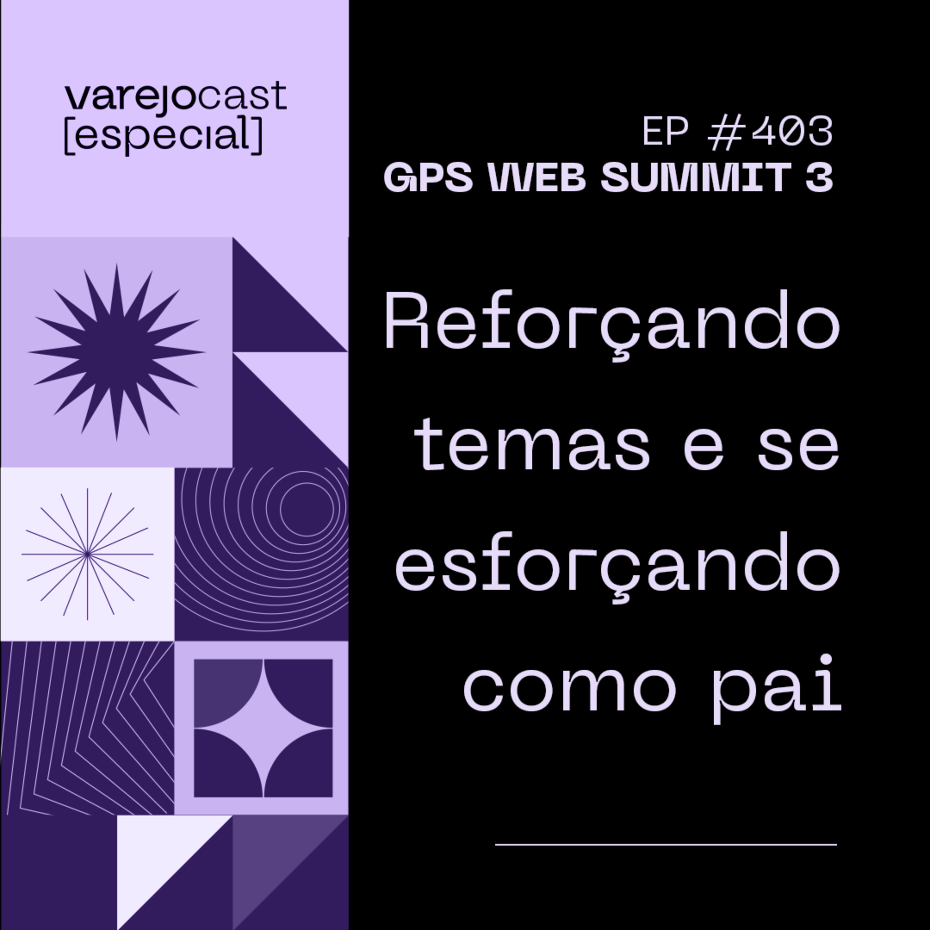 Reforçando temas e se esforçando como pai [varejocast] GPS Web Summit 03 | 403 episode artwork