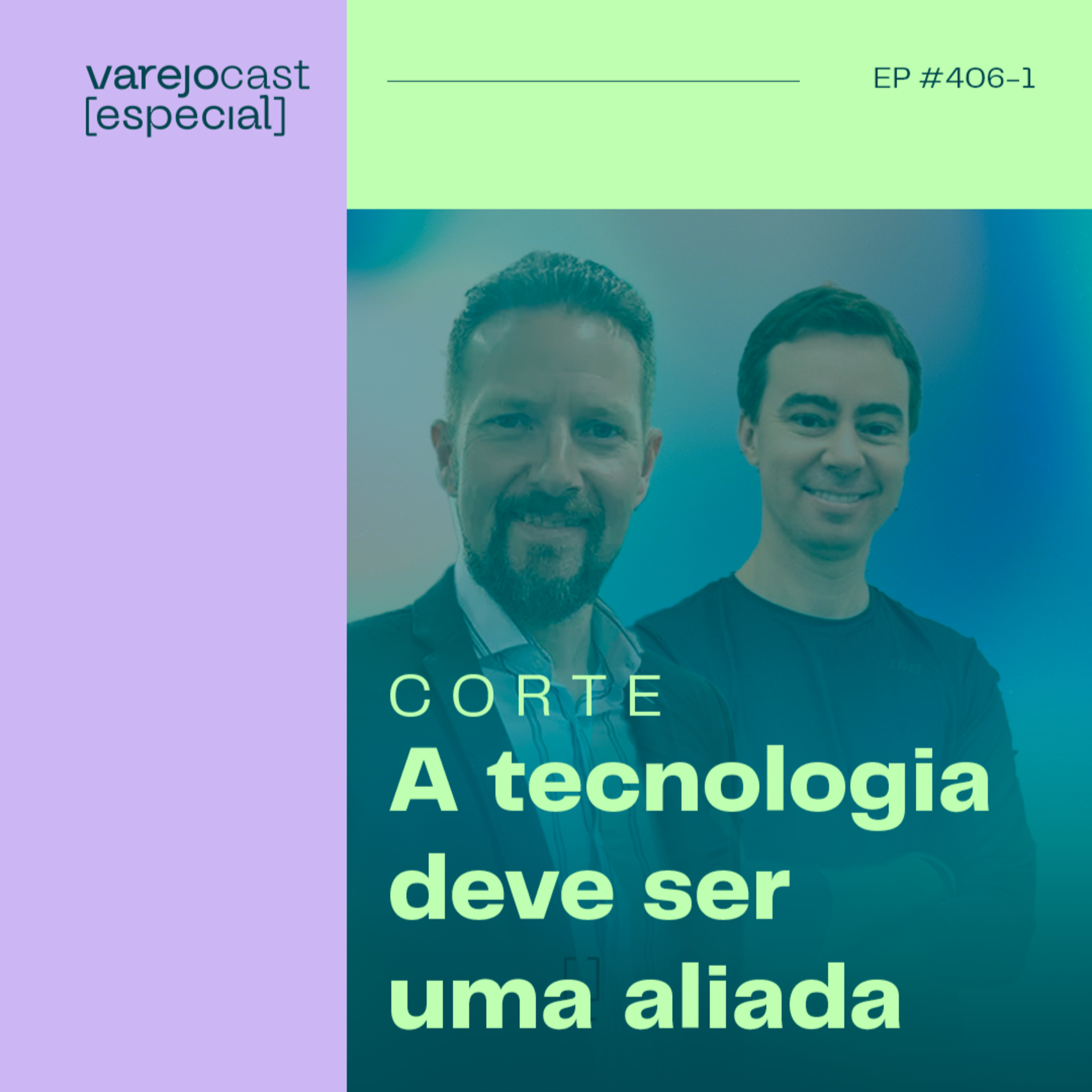 CORTE: A tecnologia deve ser uma aliada [varejocast] EP 406-1 episode artwork