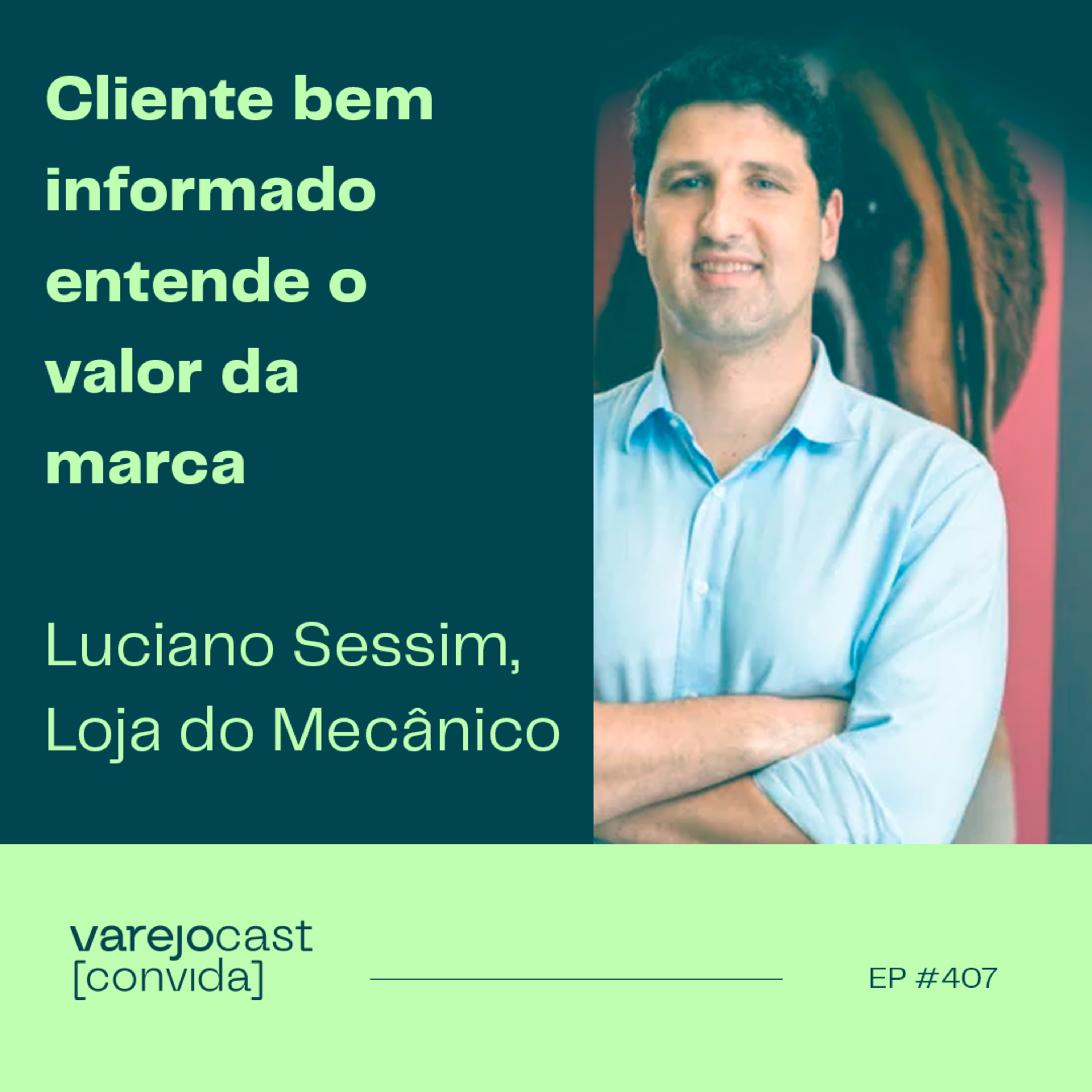 Cliente bem informado entende o valor da marca [varejocast] convida Loja do Mecânico | EP 407 episode artwork