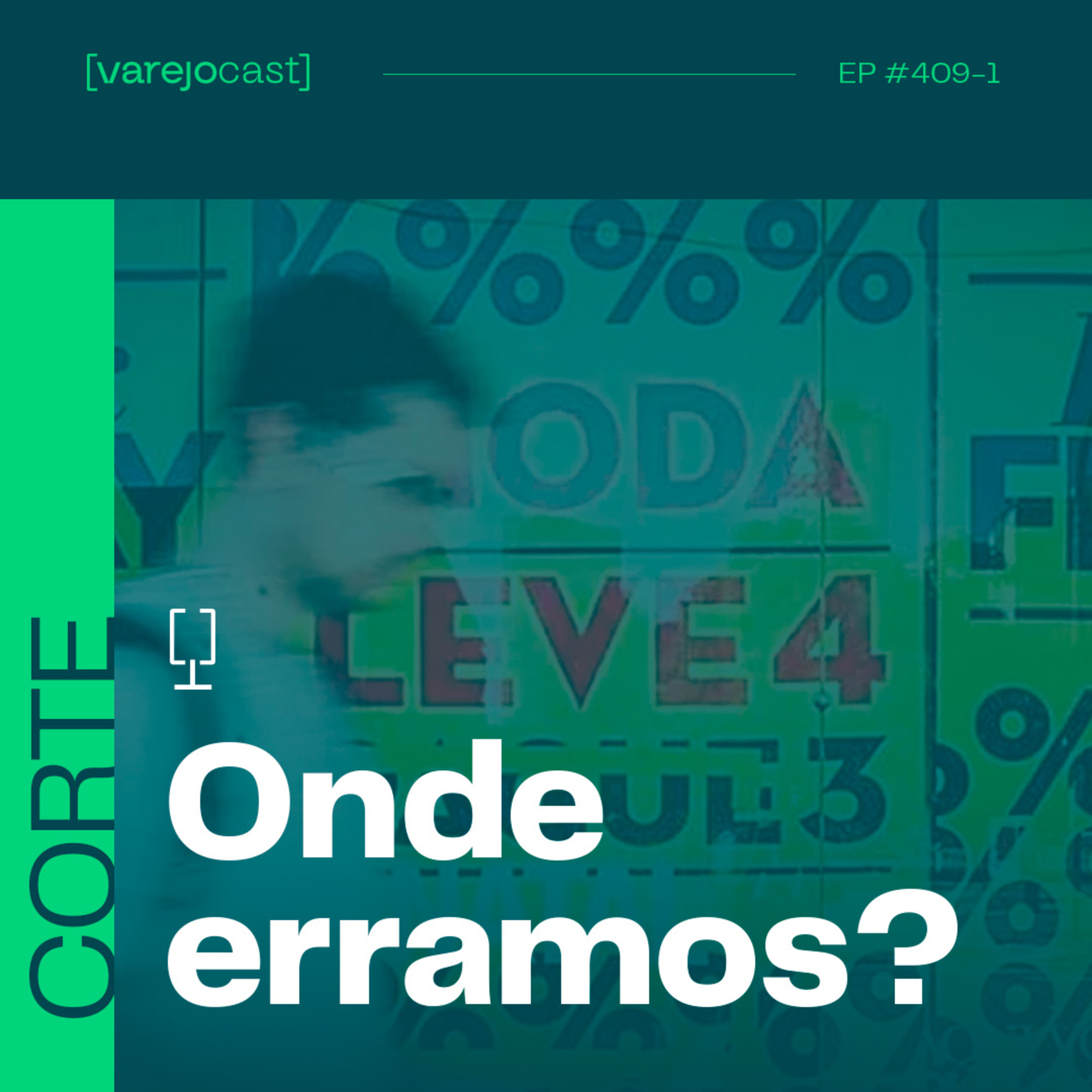 CORTE: Onde erramos? [varejocast] t&p 409-1 episode artwork