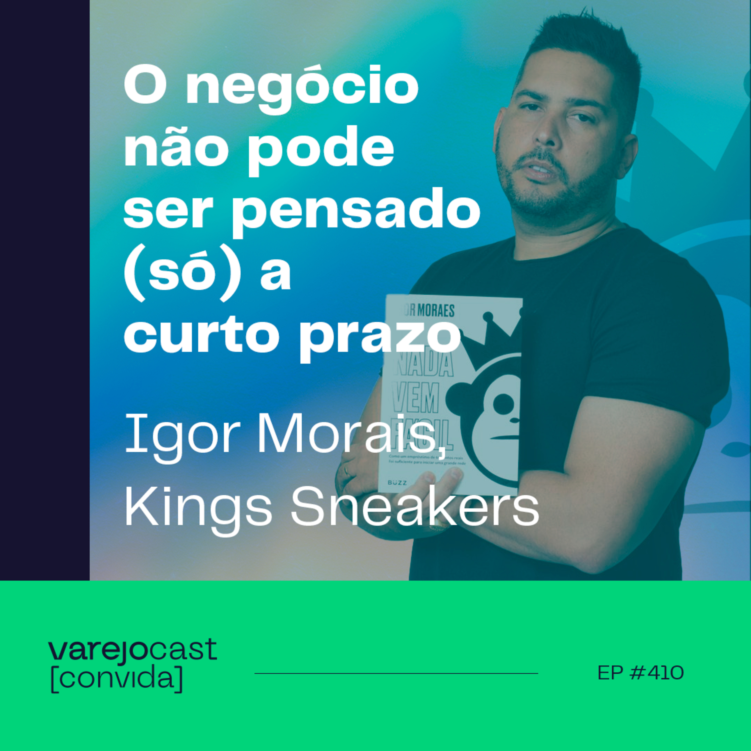 O negócio não pode ser pensado (só) a curto prazo [varejocast] convida Kings Sneakers | EP 410 episode artwork