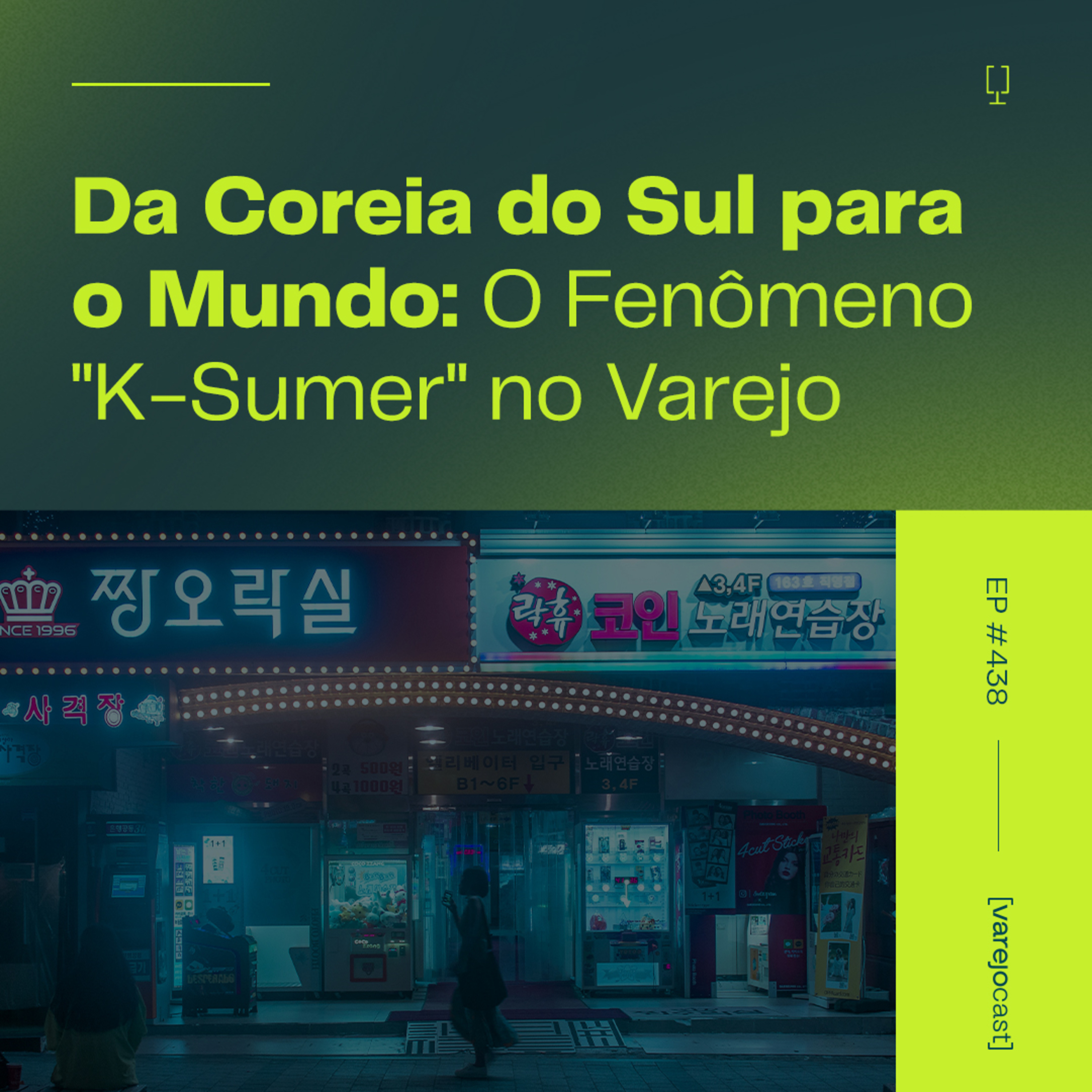 Da Coreia do Sul para o Mundo: O Fenômeno "K-Sumer" no Varejo [varejocast] t&p #438 episode artwork