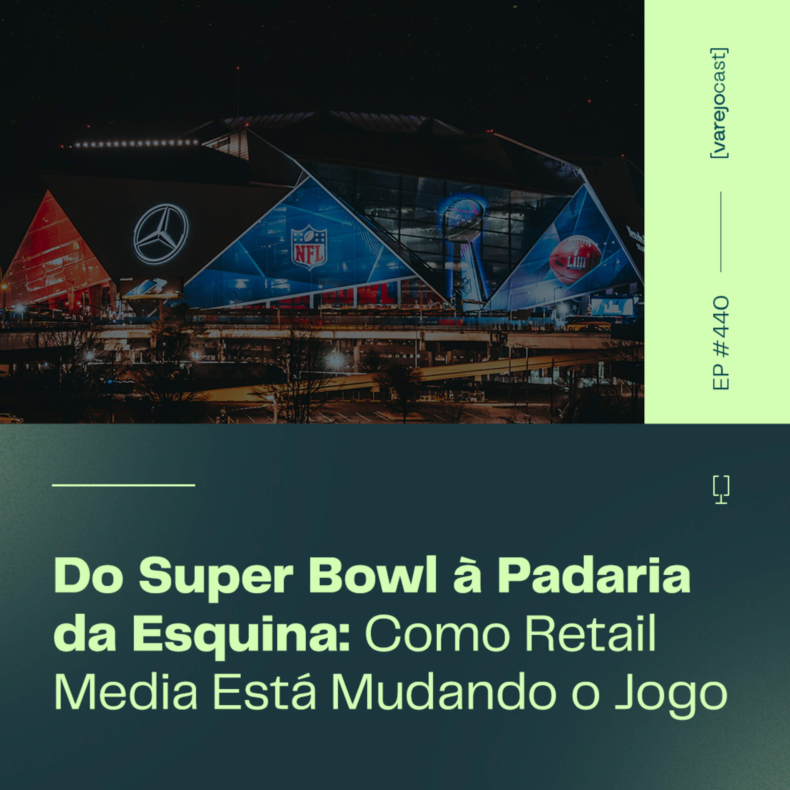 Do Super Bowl à Padaria da Esquina: Como Retail Media Está Mudando o Jogo [varejocast] #440 episode artwork
