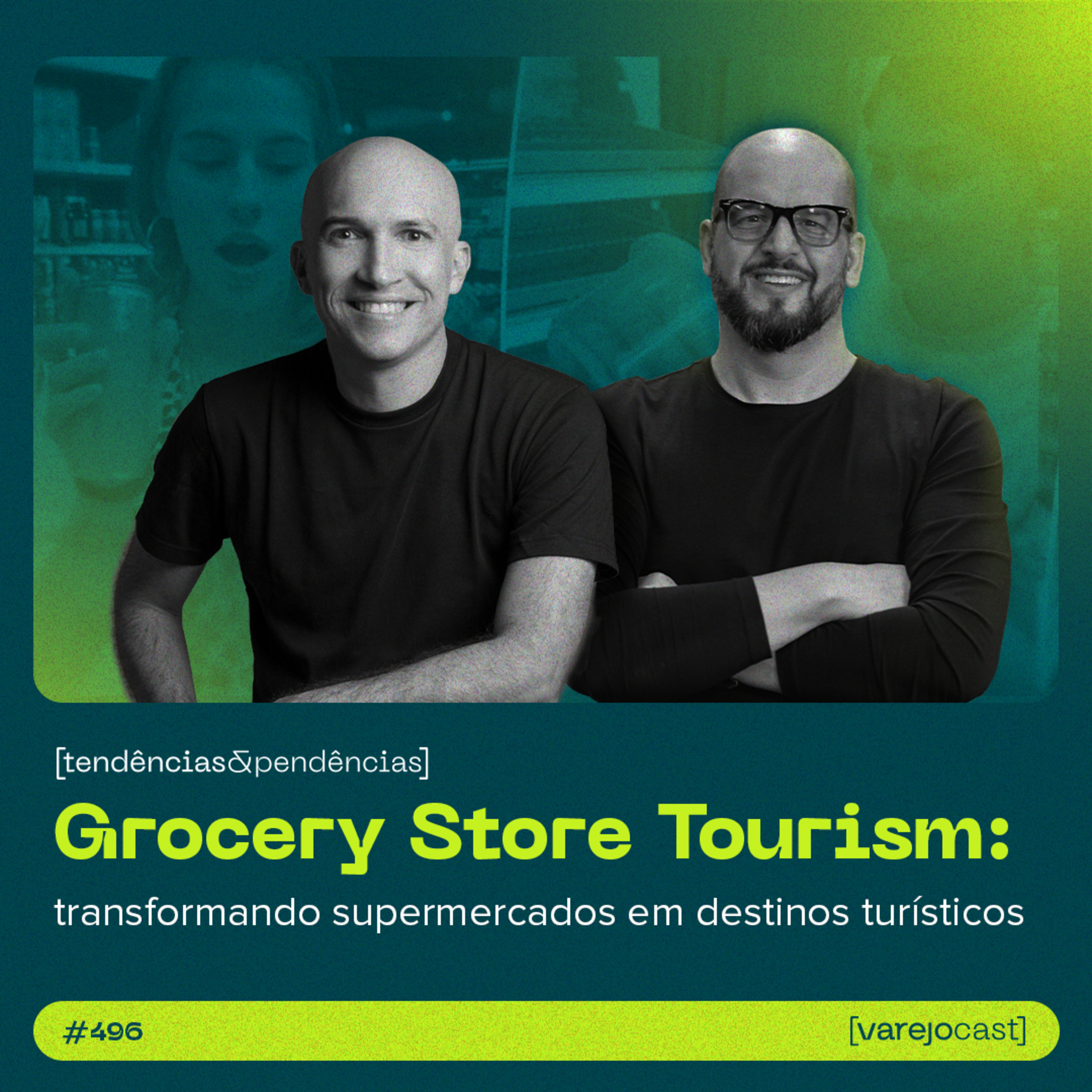 O Poder da Grocery Store Tourism | Como Supermercados Viraram Destinos [varejocast] t&p #496 episode artwork