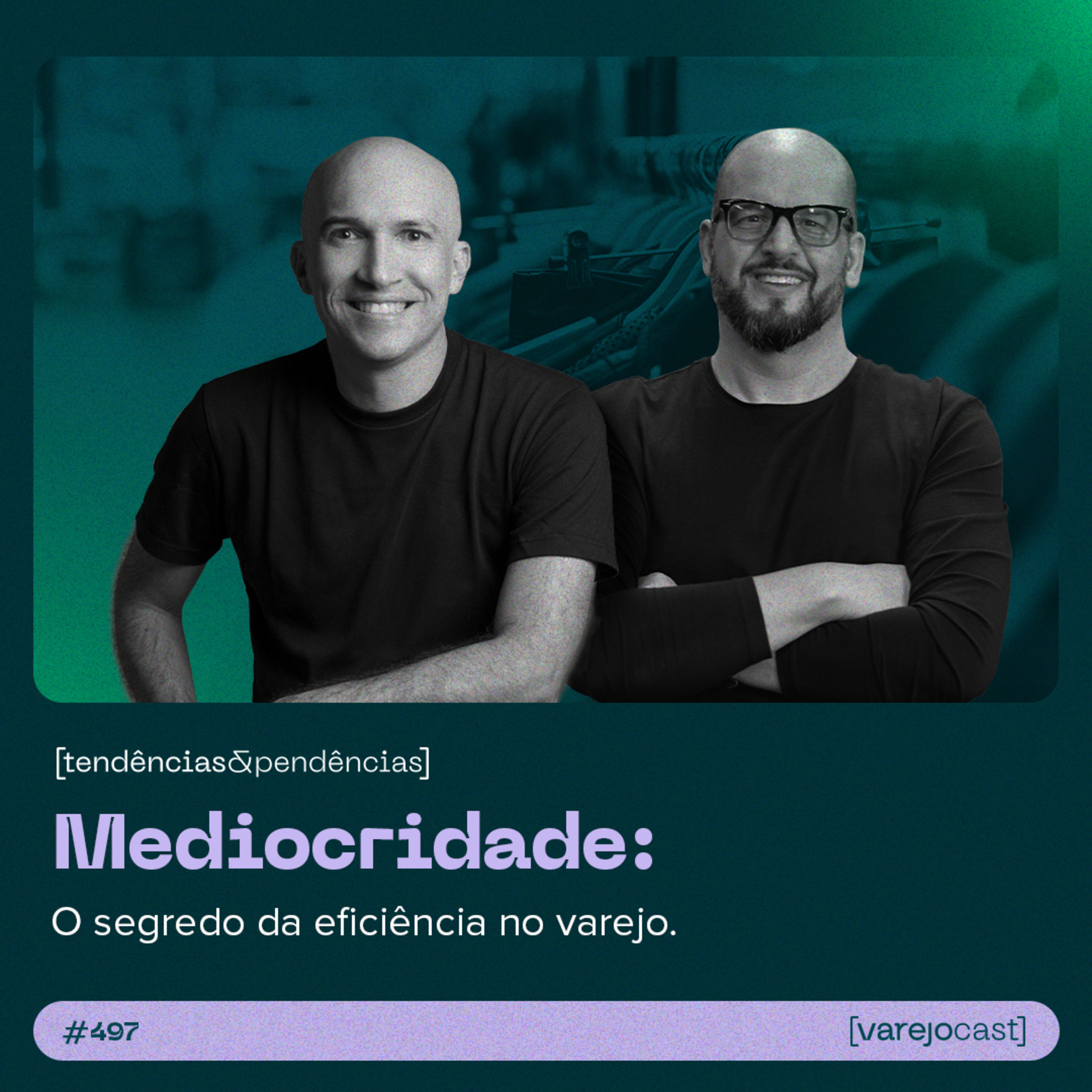 Mediocridade: O segredo da eficiência no varejo [varejocast] tendências & pendências #497 [EM VÍDEO] episode artwork