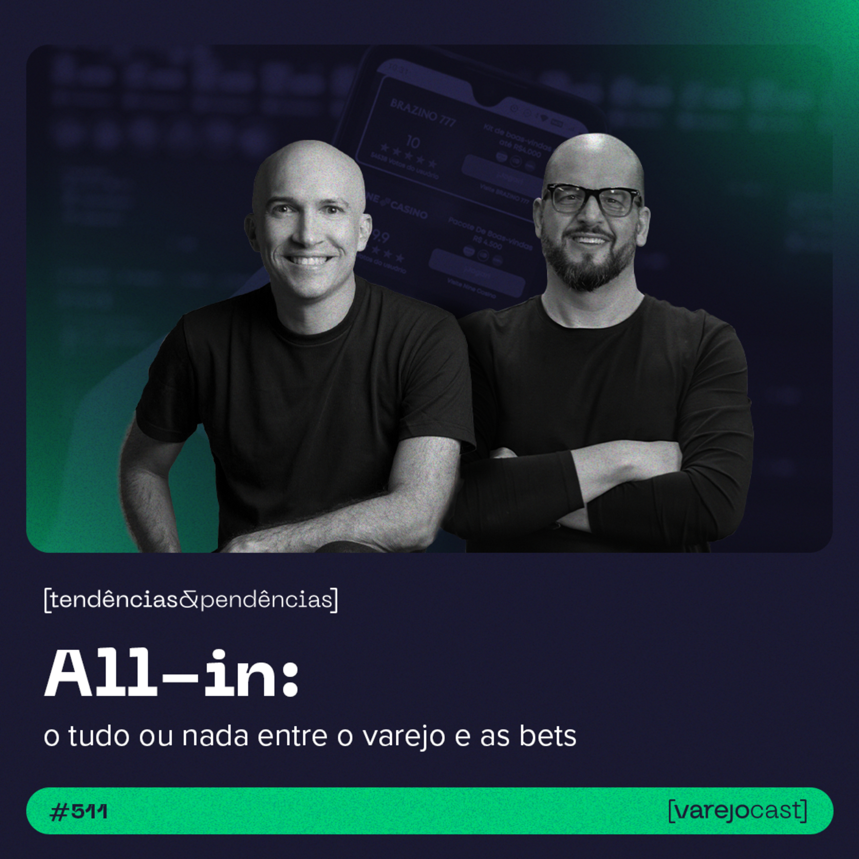 All-in: O Tudo ou Nada entre o Varejo e as Bets [varejocast] tendências & pendências EP #511 episode artwork