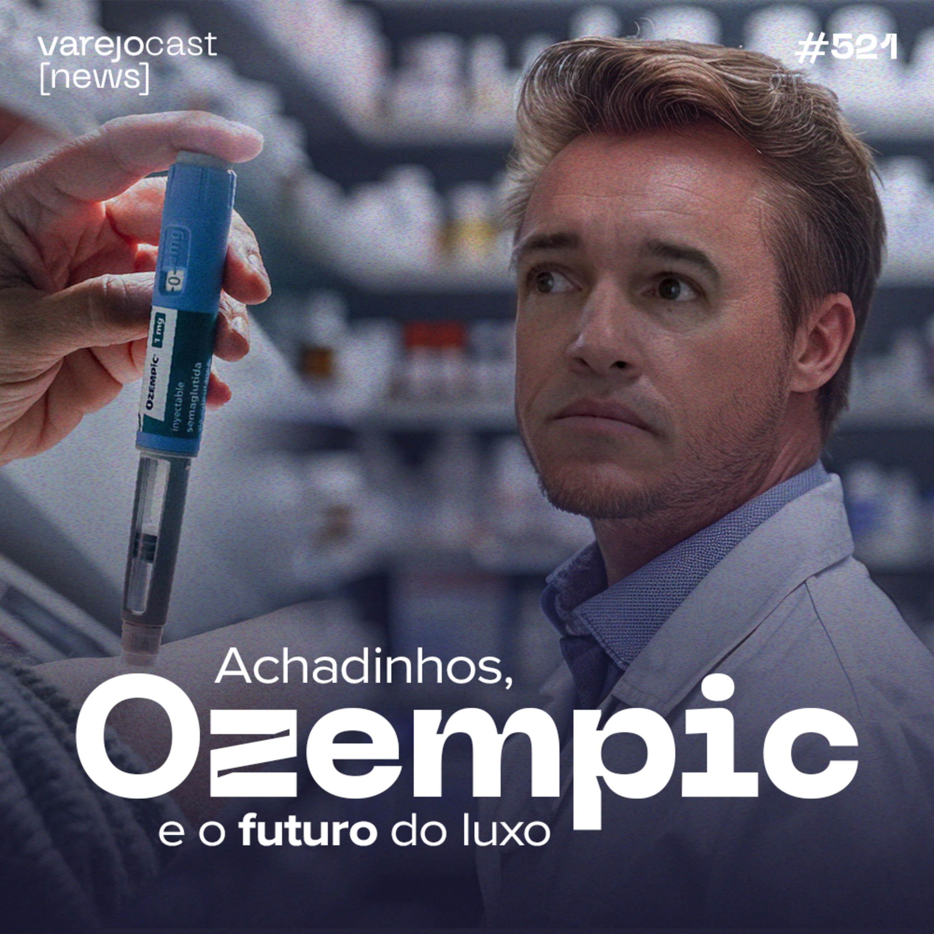 Achadinhos, Ozempic e o futuro do luxo: [varejocast] news EP #521 episode artwork