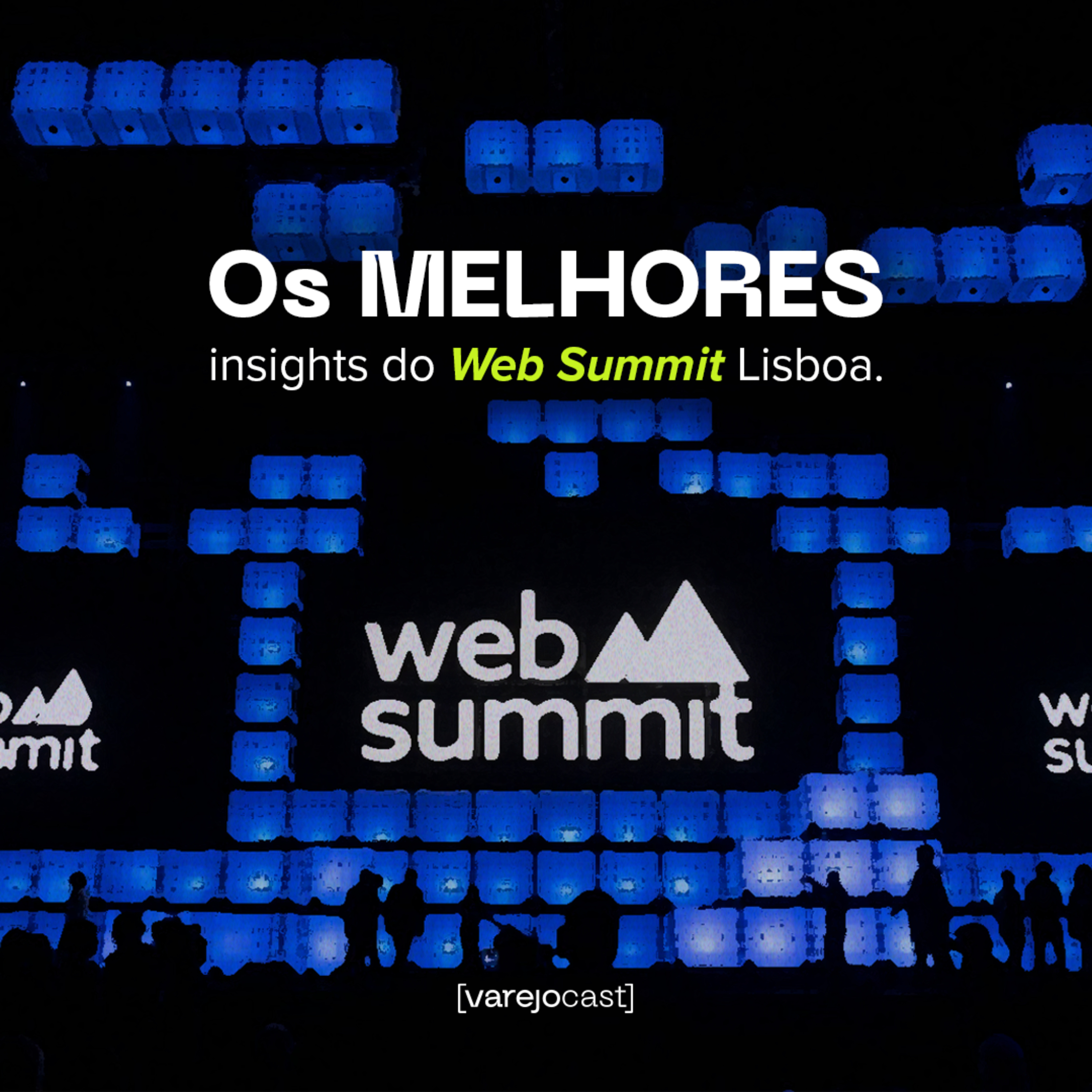 Os melhores insights do Web Summit Lisboa, no [varejocast] especial #525 episode artwork