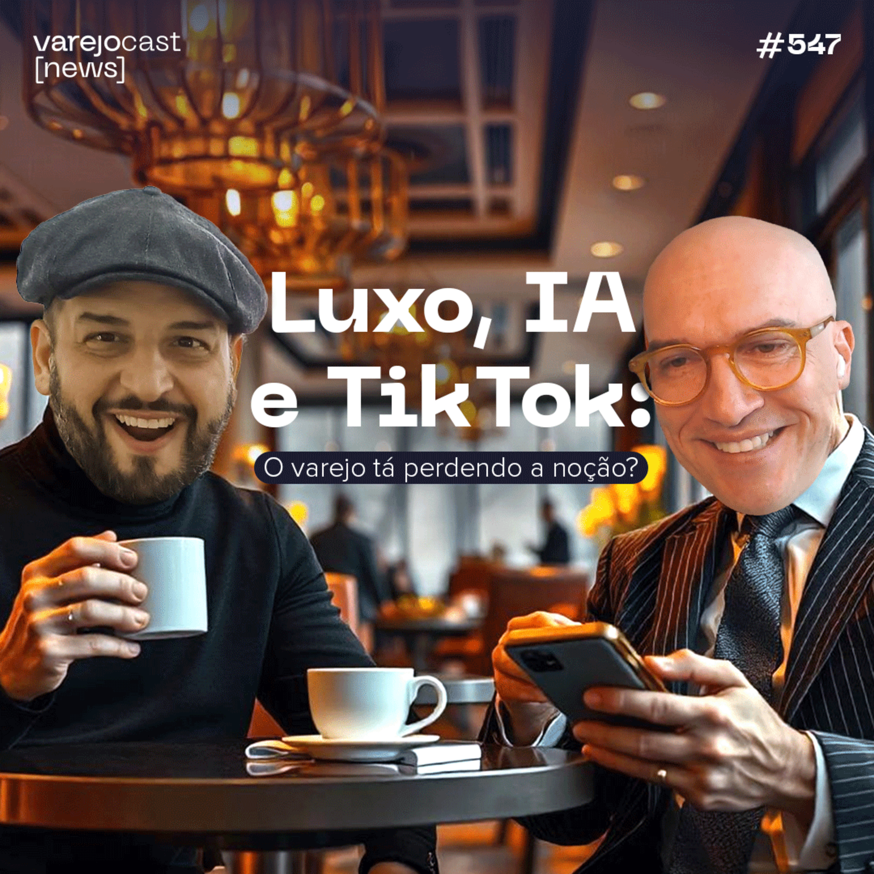 Luxo, IA e TikTok: O varejo tá perdendo a noção? [varejocast] news EP 547 episode artwork