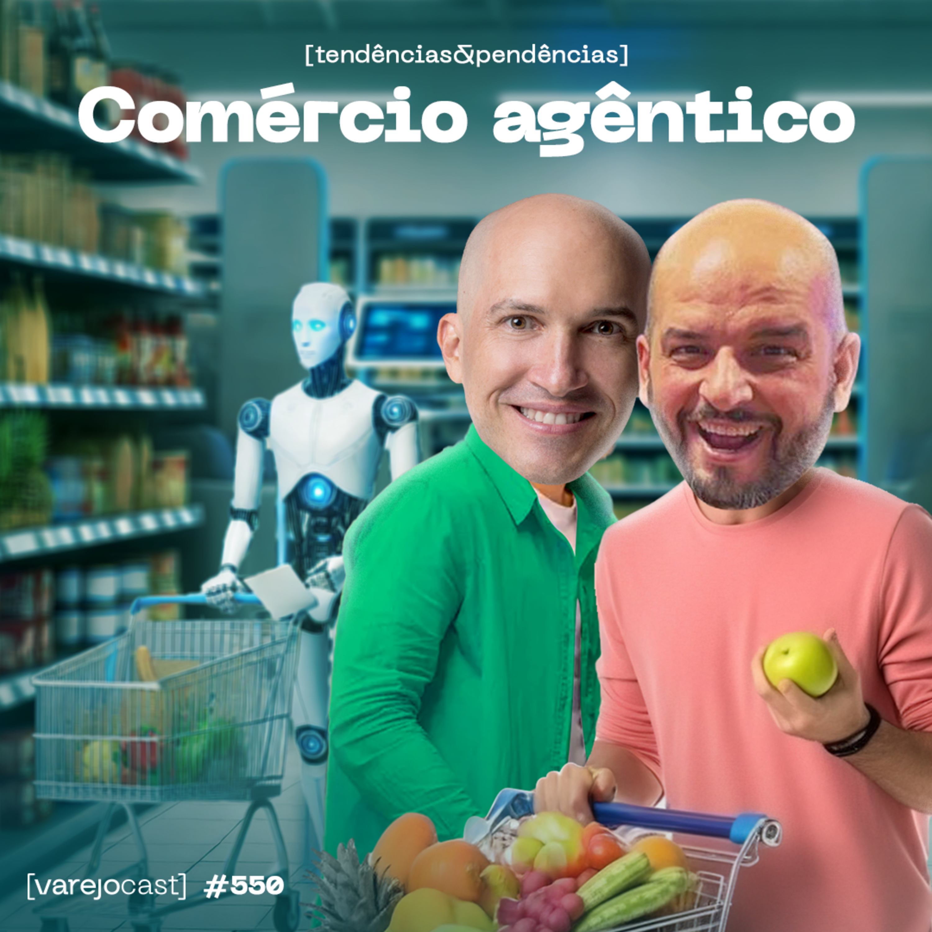 Comércio agêntico: o varejo na era do consumo sem pesquisa [varejocast] EP #550 episode artwork