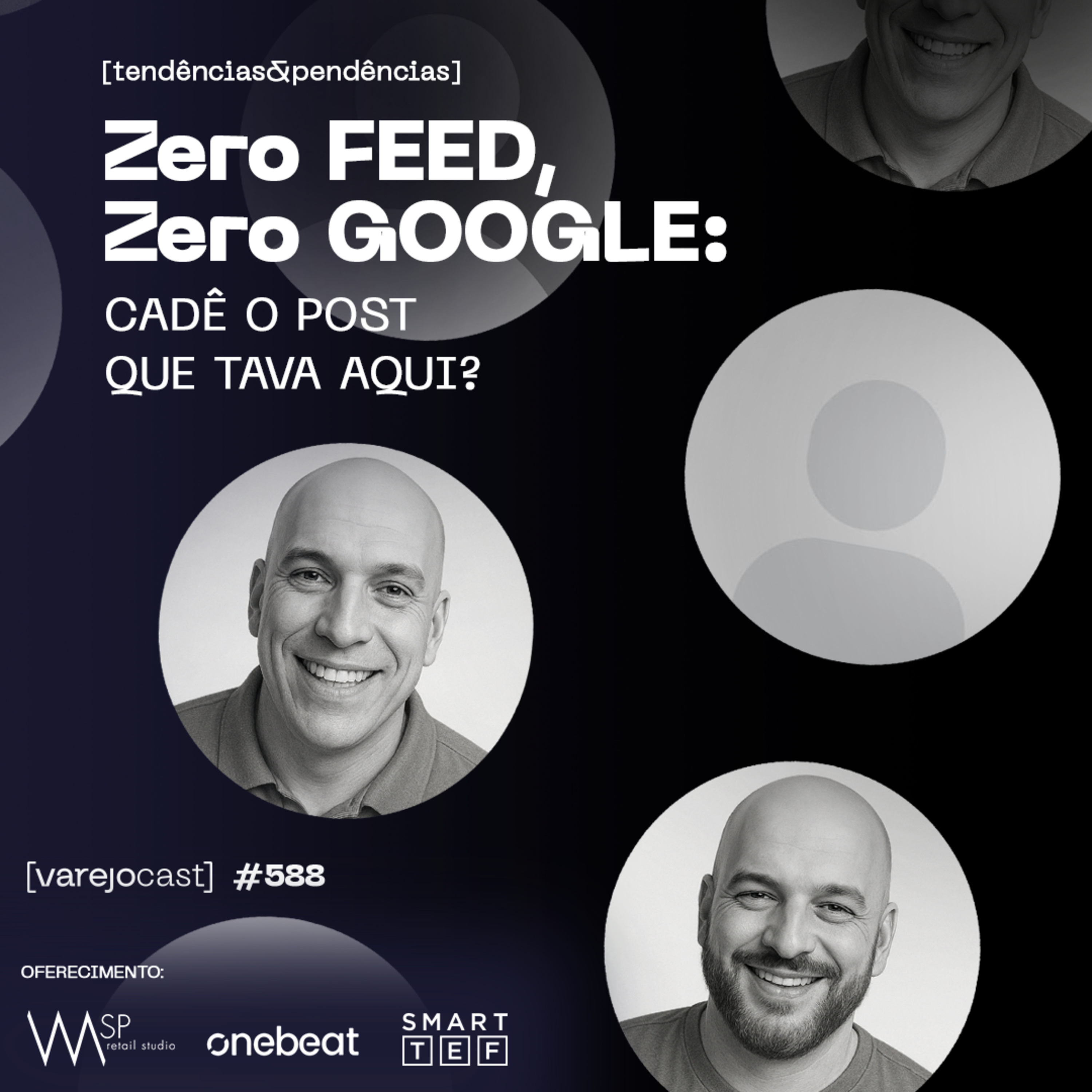 Zero FEED, Zero GOOGLE: cadê o post que tava aqui? [varejocast] t&p #588
