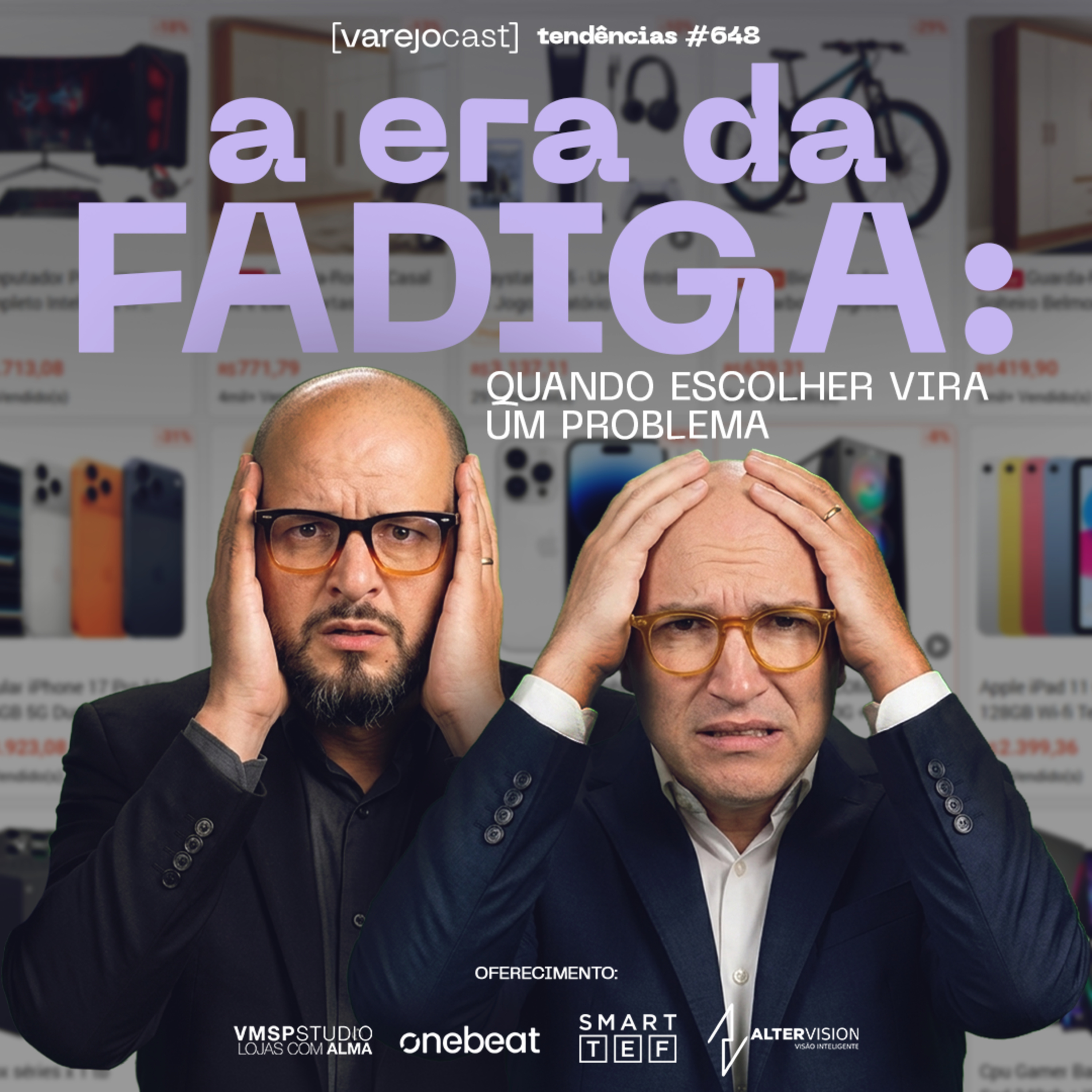 A ERA DA FADIGA: quando vescolher vira um PROBLEMA [varejocast] tendências #648
