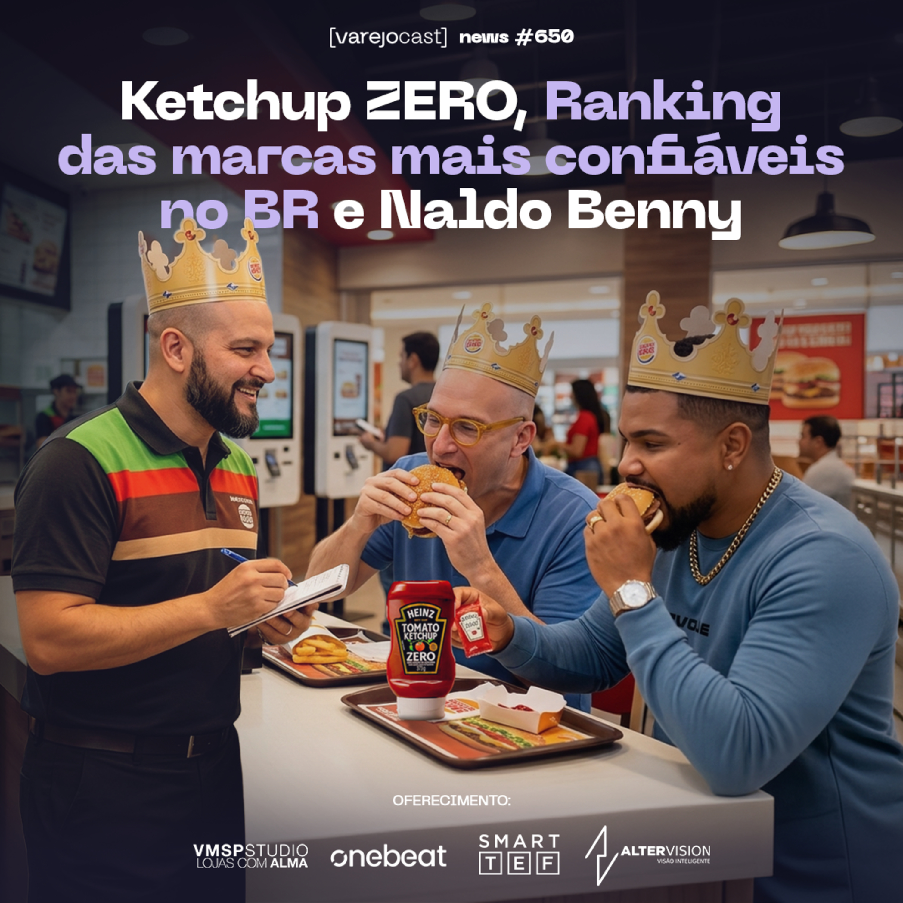Ketchup ZERO, Ranking das marcas mais confiáveis no BR e Naldo Benny [varejocast] news #650