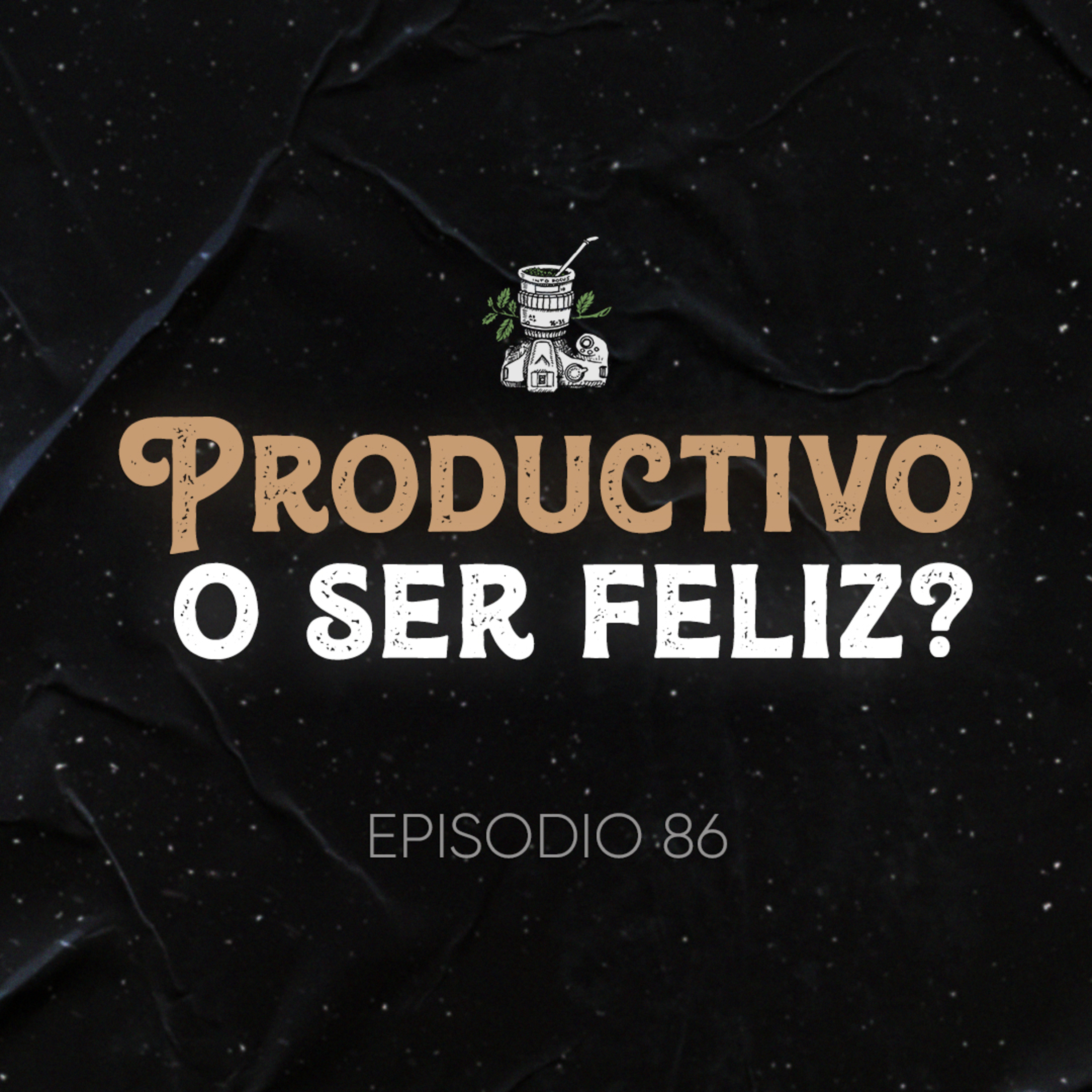 Ep. 86 - Ser Productivo o Ser Feliz?