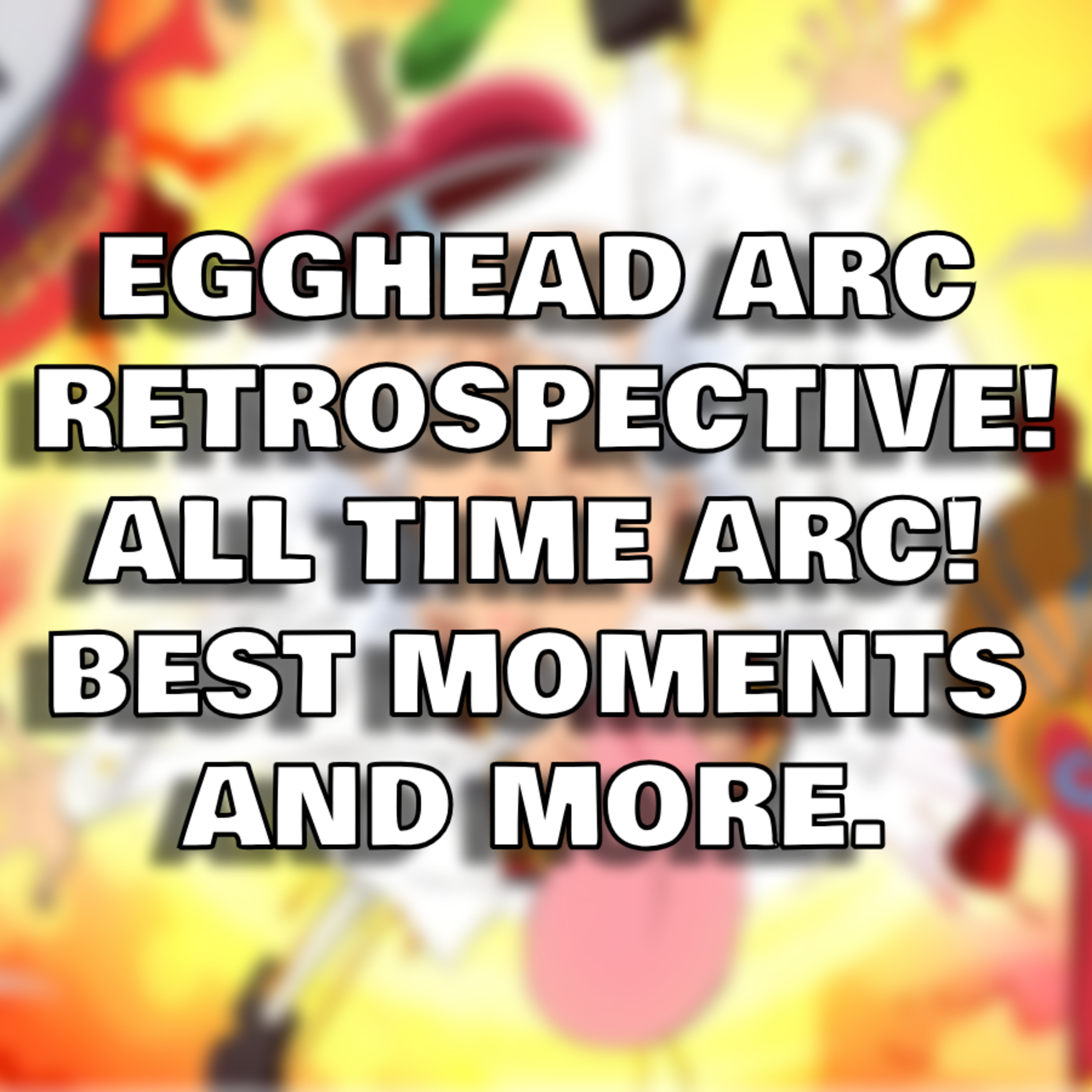 Egghead Island Arc Retrospective: An All Time Arc! Top 10 Moments and One Piece Chapter 1123: Spoilers