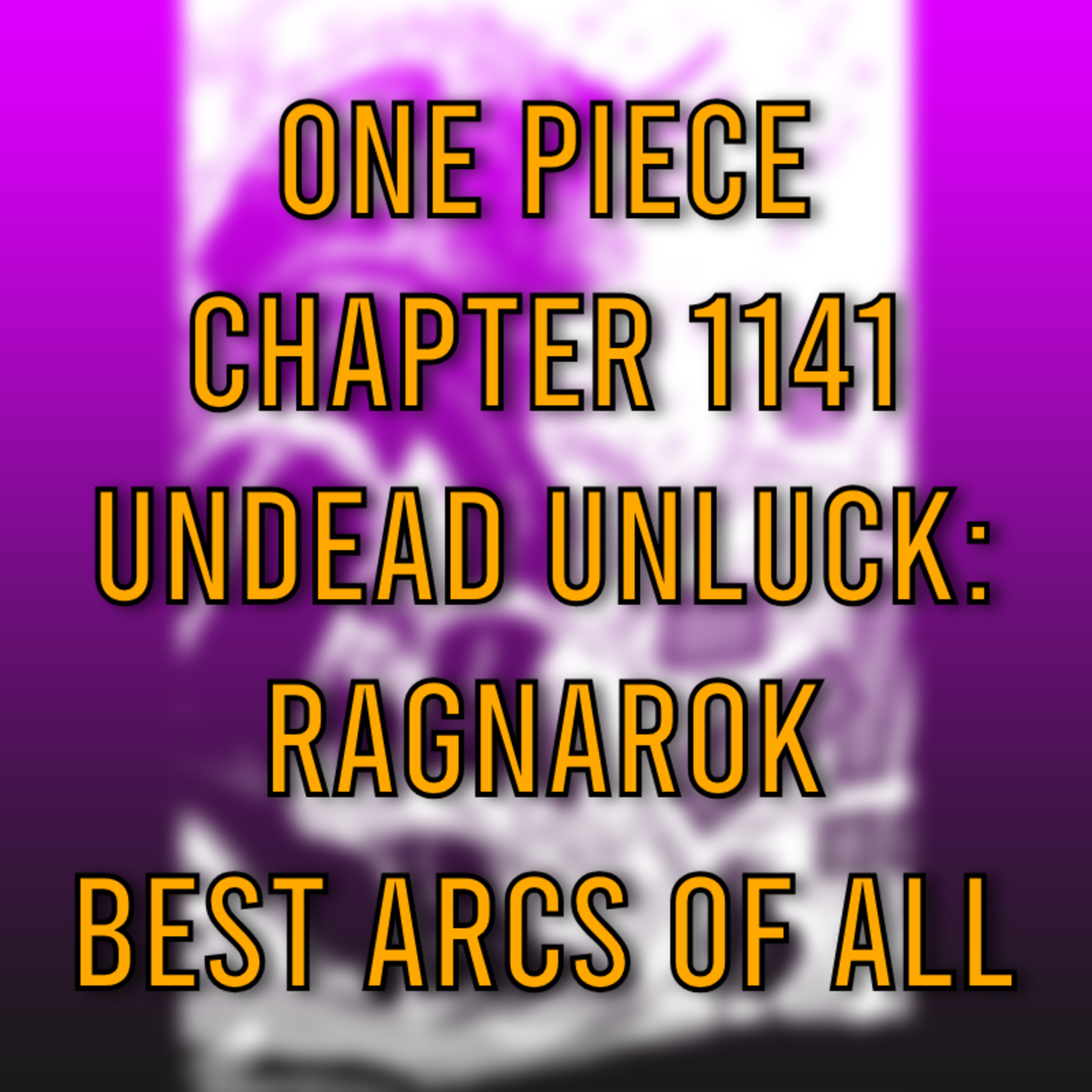 One Piece Chapter 1141 Spoilers: Were We Wrong? Undead Unluck: Ragnarok, an all timer? The Best Arcs of All Time.