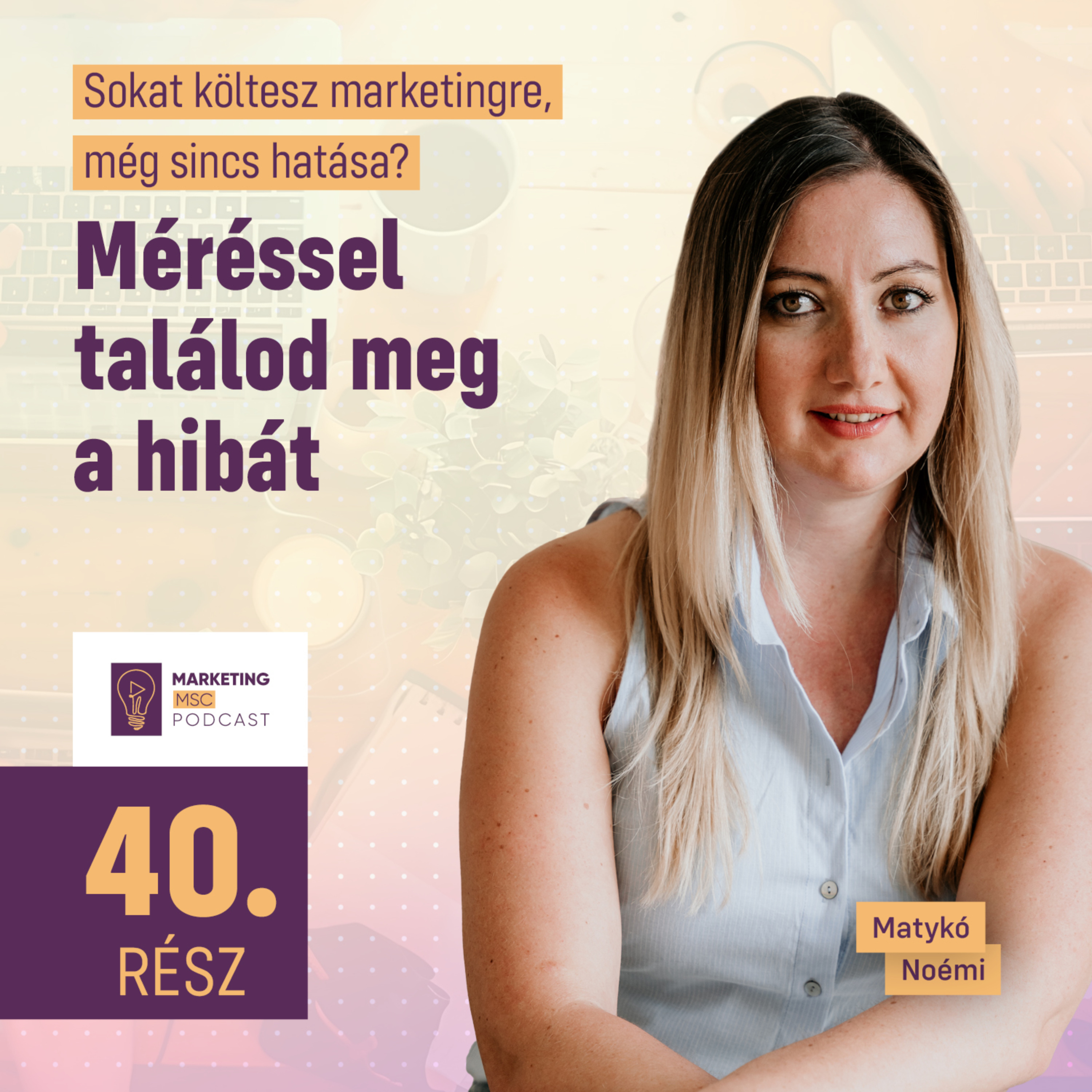#40 Sokat költesz marketingre, még sincs hatása? Méréssel találod meg a hibát 📏