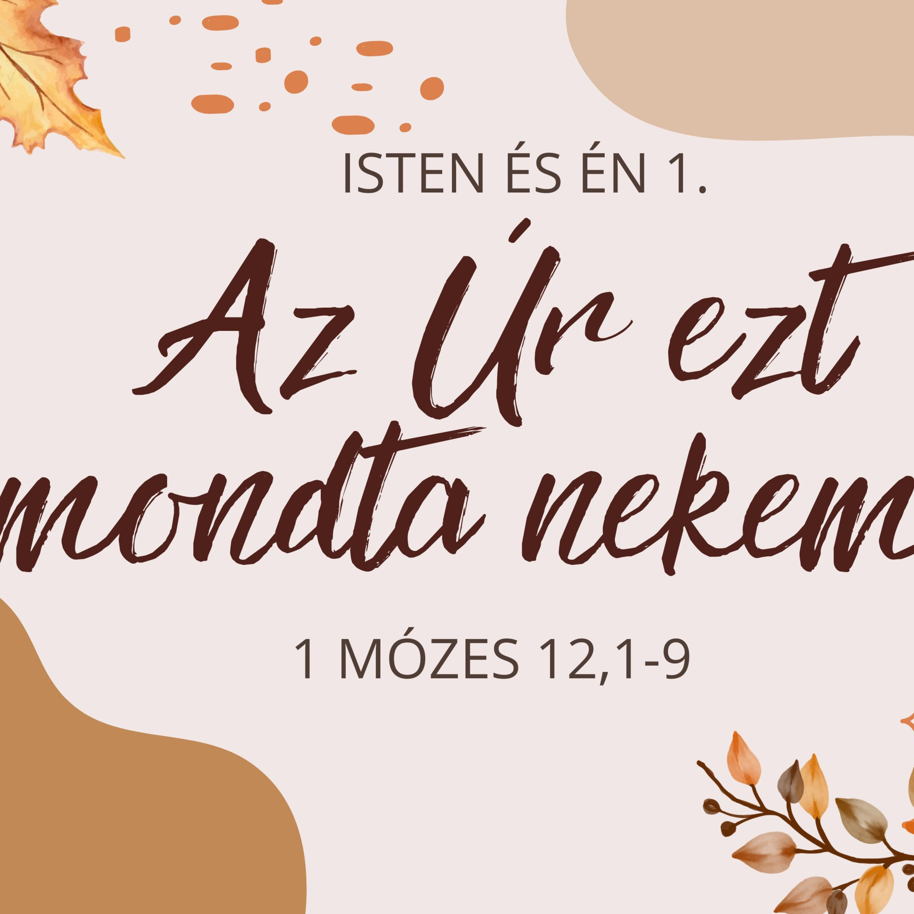 2023.08.27. Az Úr ezt mondta nekem – 1Mózes 12,1-9 episode artwork