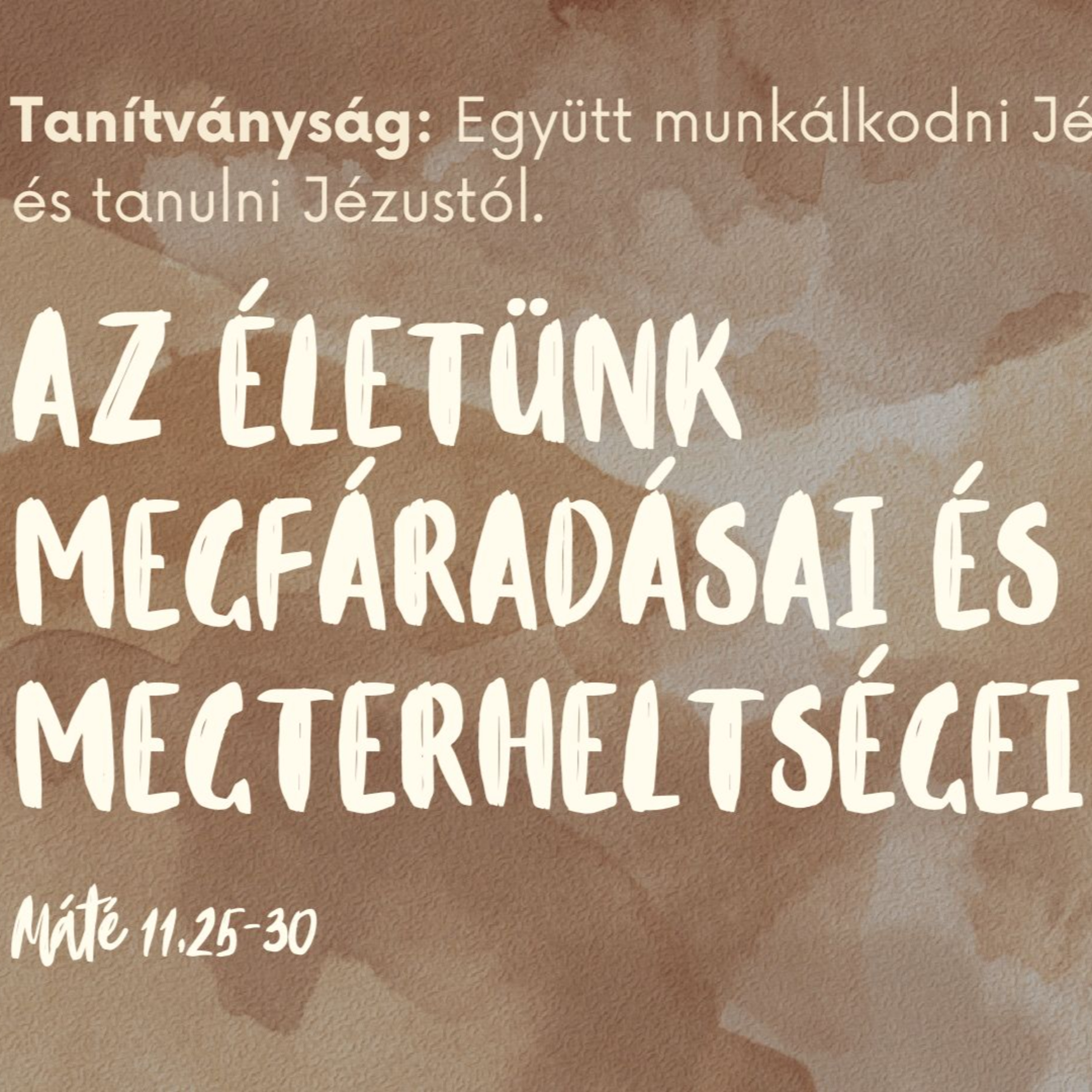 2024.03.03. Az életünk megfáradásai és megterheltségei - Máté 11,25-30 episode artwork
