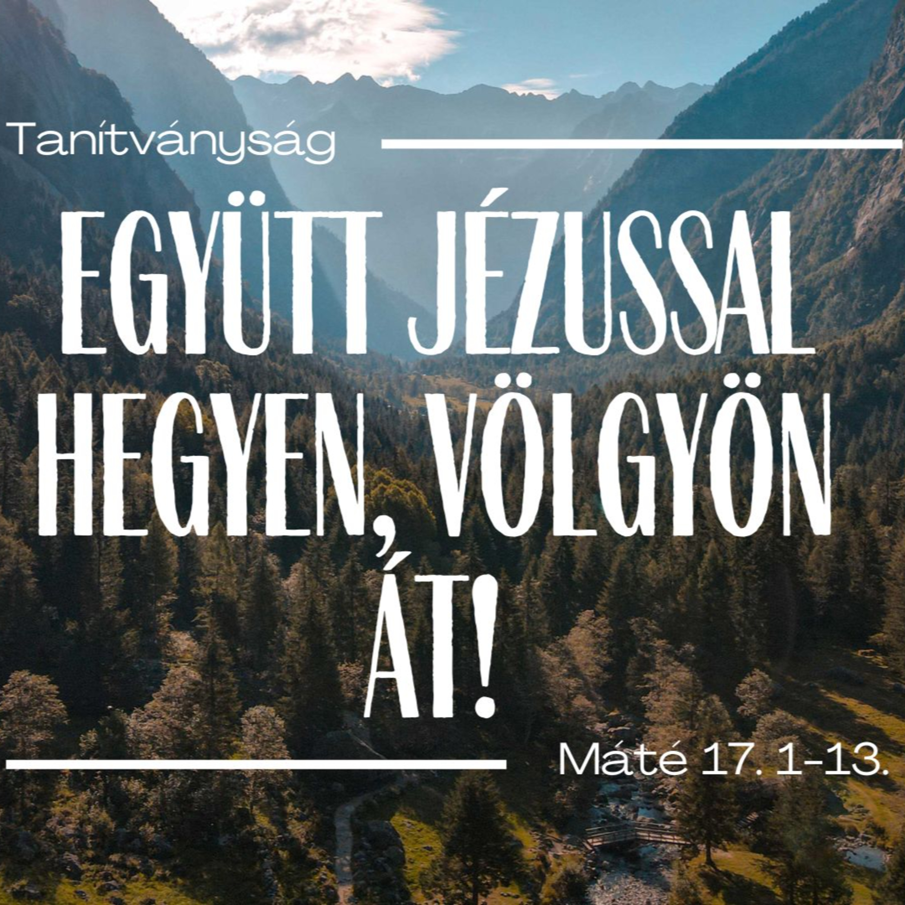 2024.04.07. Tanítványság: Együtt Jézussal hegyen, völgyön át! - Máté evangéliuma 17. rész 1-13. vers episode artwork