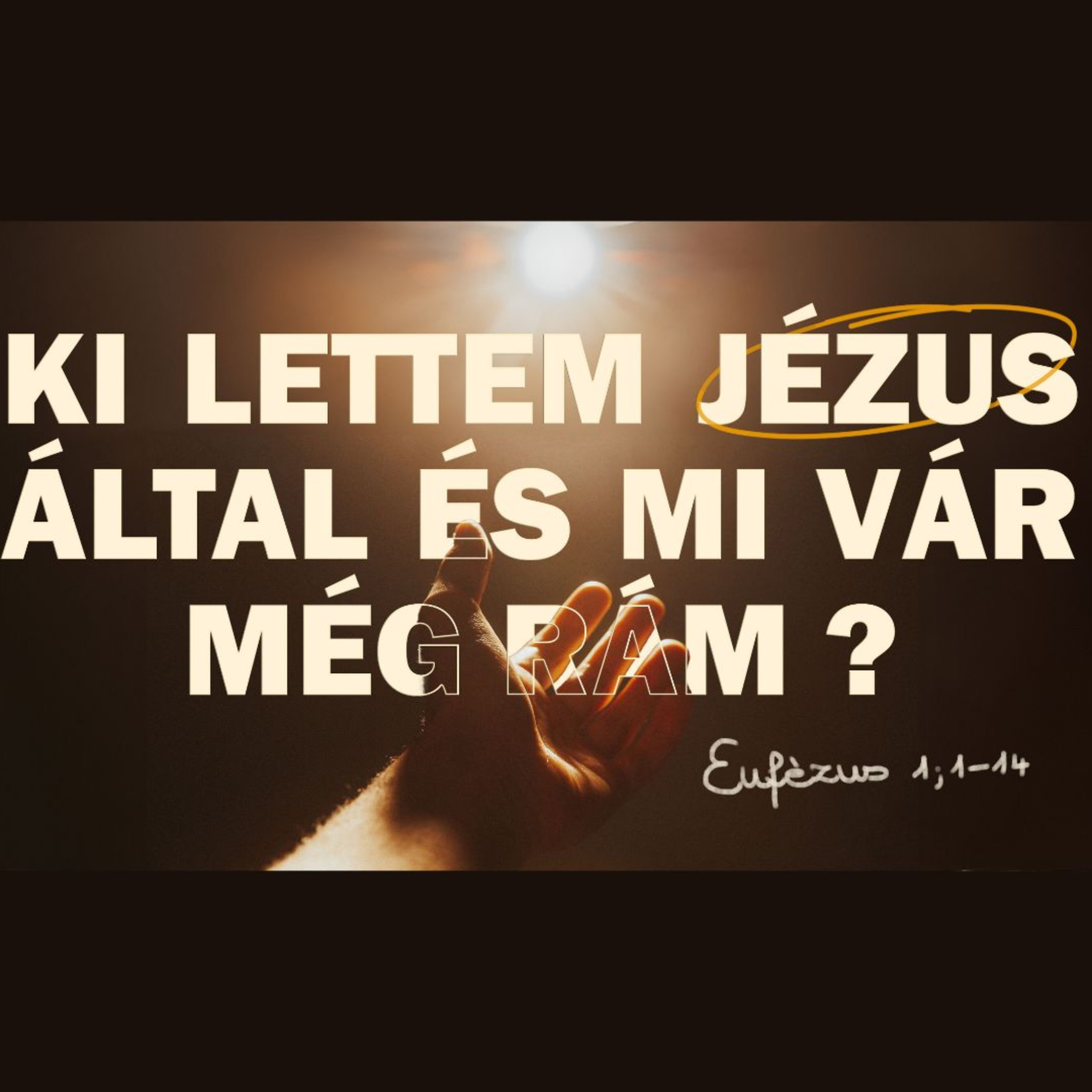 2024.05.26. Ki lettem Jézus által és mi vár még rám? - Efézus 1,1-14 episode artwork