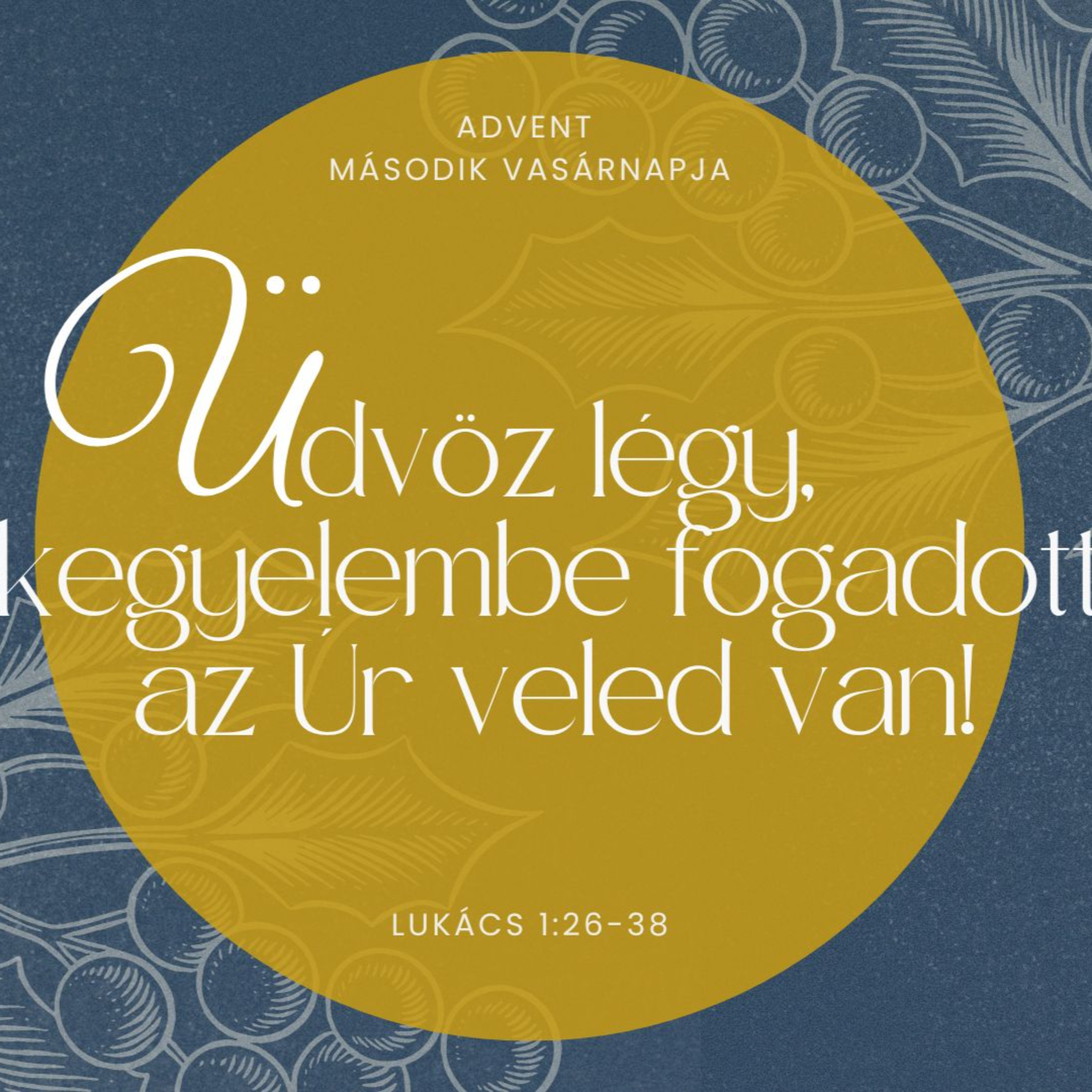 2024.12.08. Üdvöz légy, kegyelembe fogadott, az Úr veled van! – Advent 2. – Lukács 1, 26-38 episode artwork