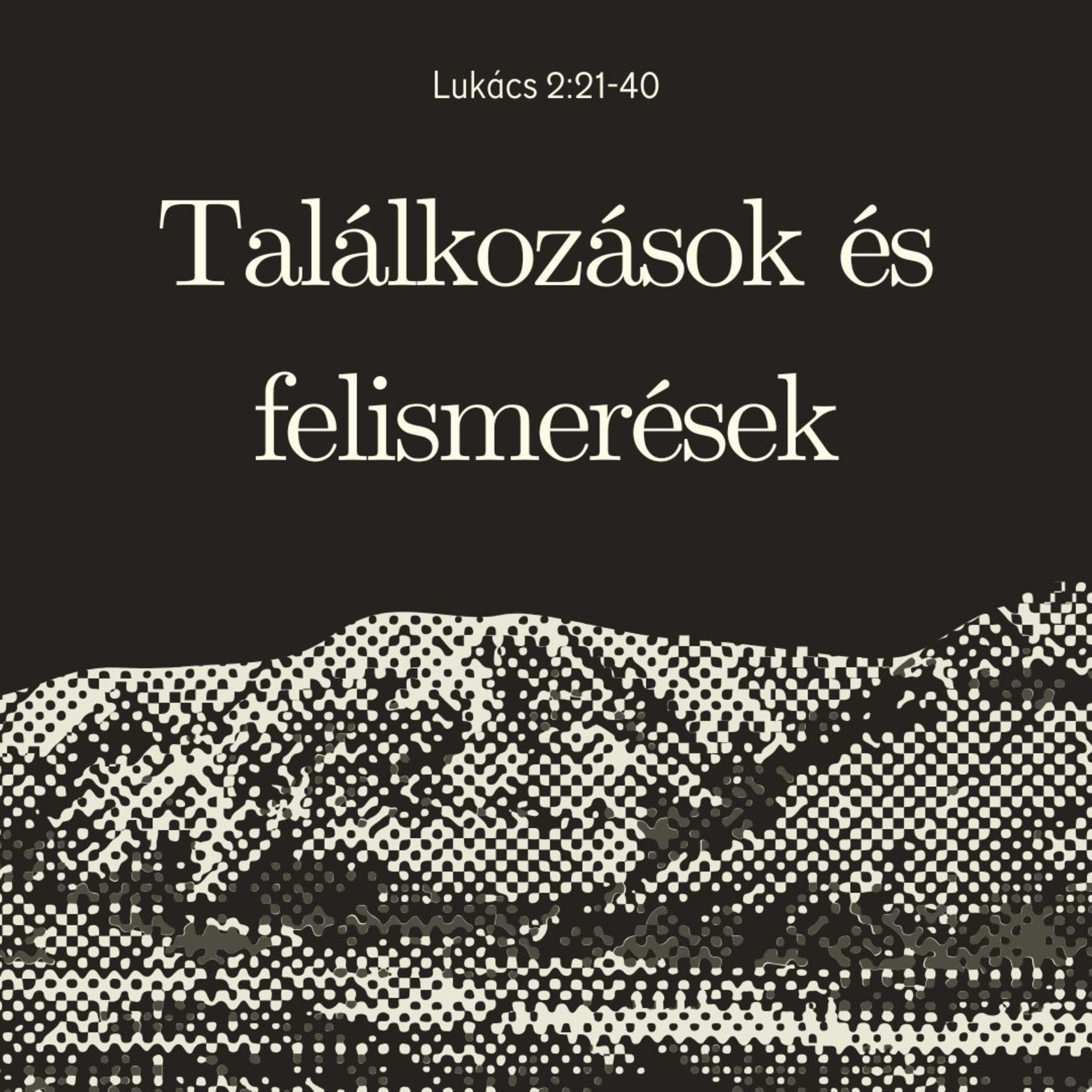 2024.12.29. Találkozások és felismerések – Lukács 2:21-40 episode artwork