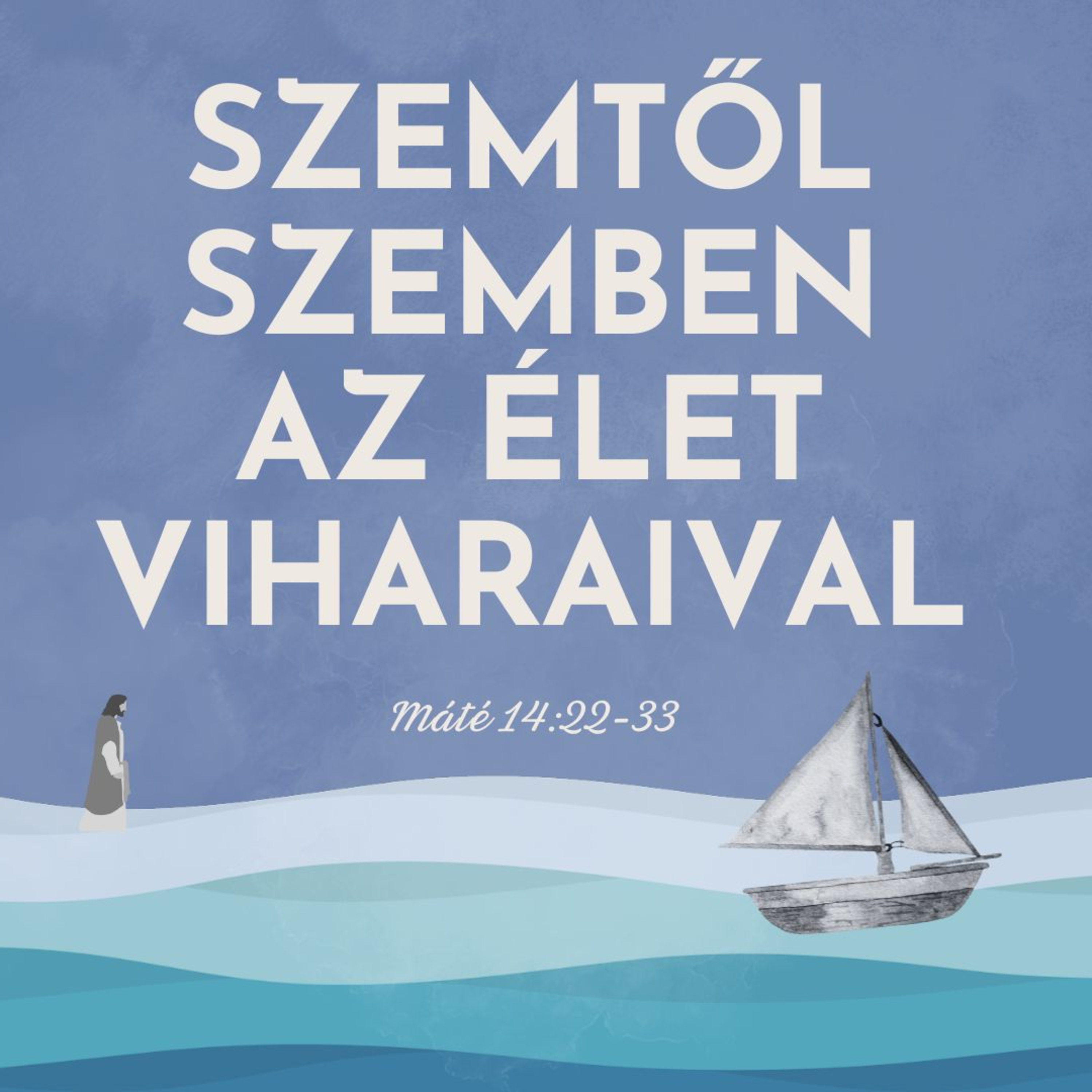 2025.03.09. Szemtől szemben az élet viharaival – Máté evangéliuma 14:22-33 episode artwork