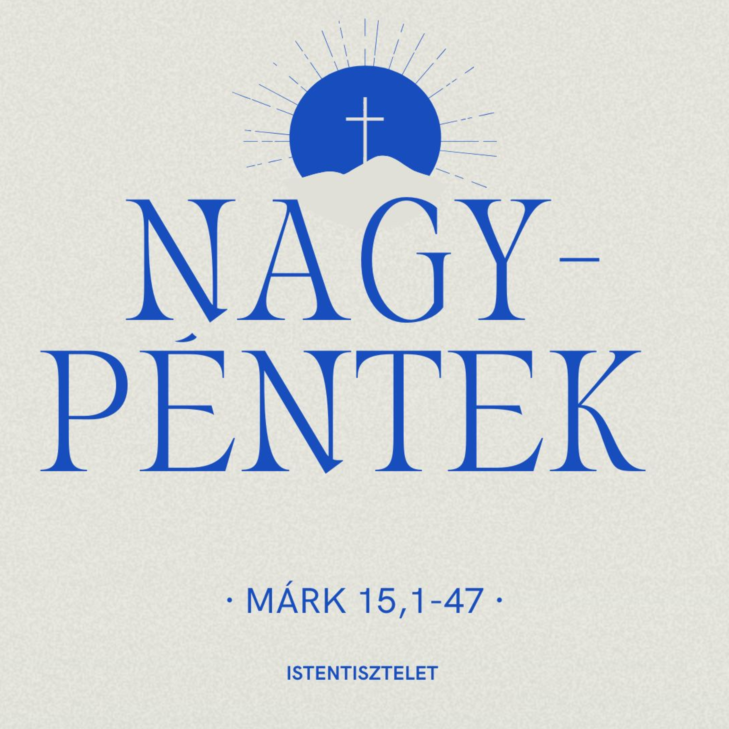 2025.04.18. Nagypénteki Istentisztelet - Márk 15,1-47 episode artwork