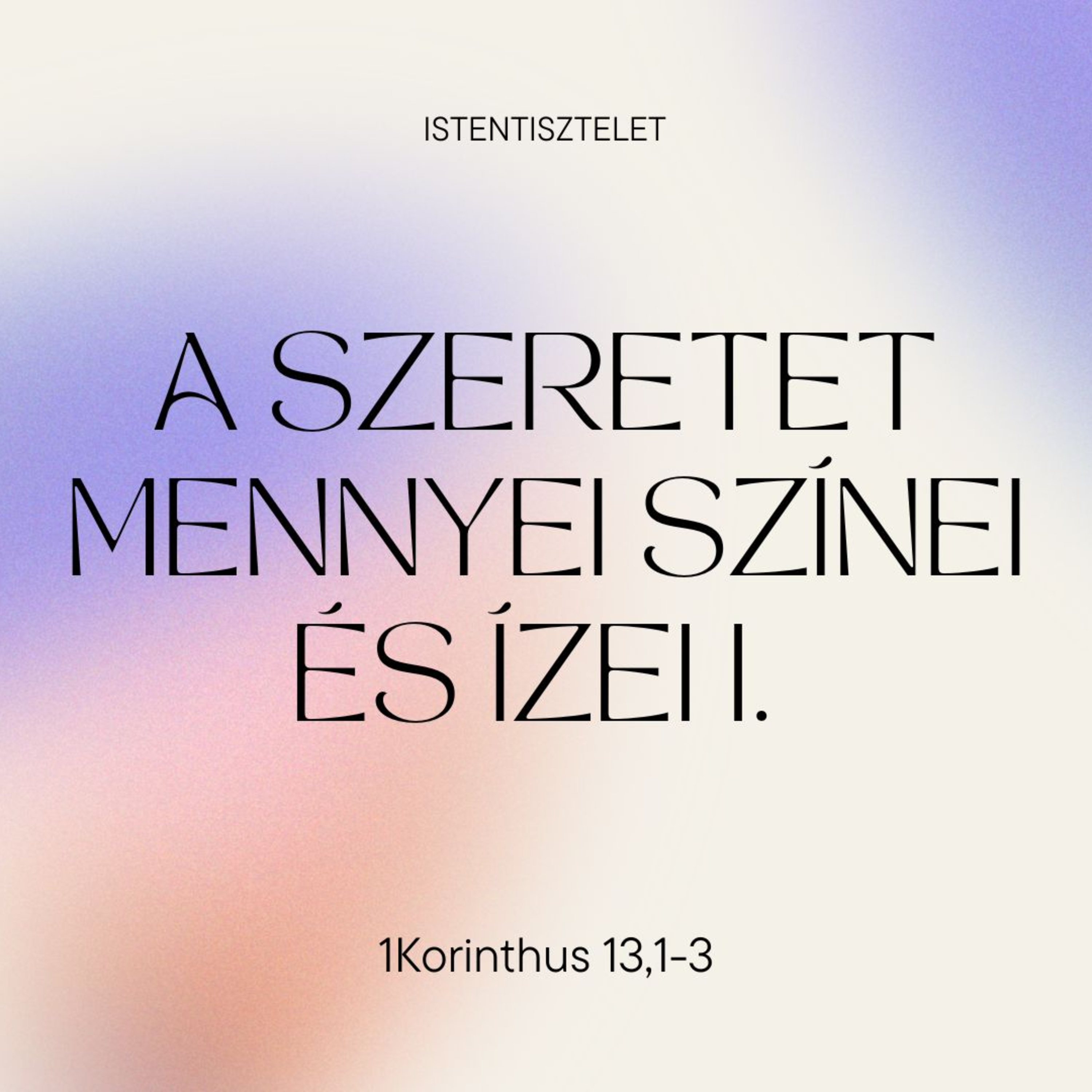 2025.05.04. A szeretet mennyei színei és ízei I. - 1Korinthus 13,1-3 episode artwork