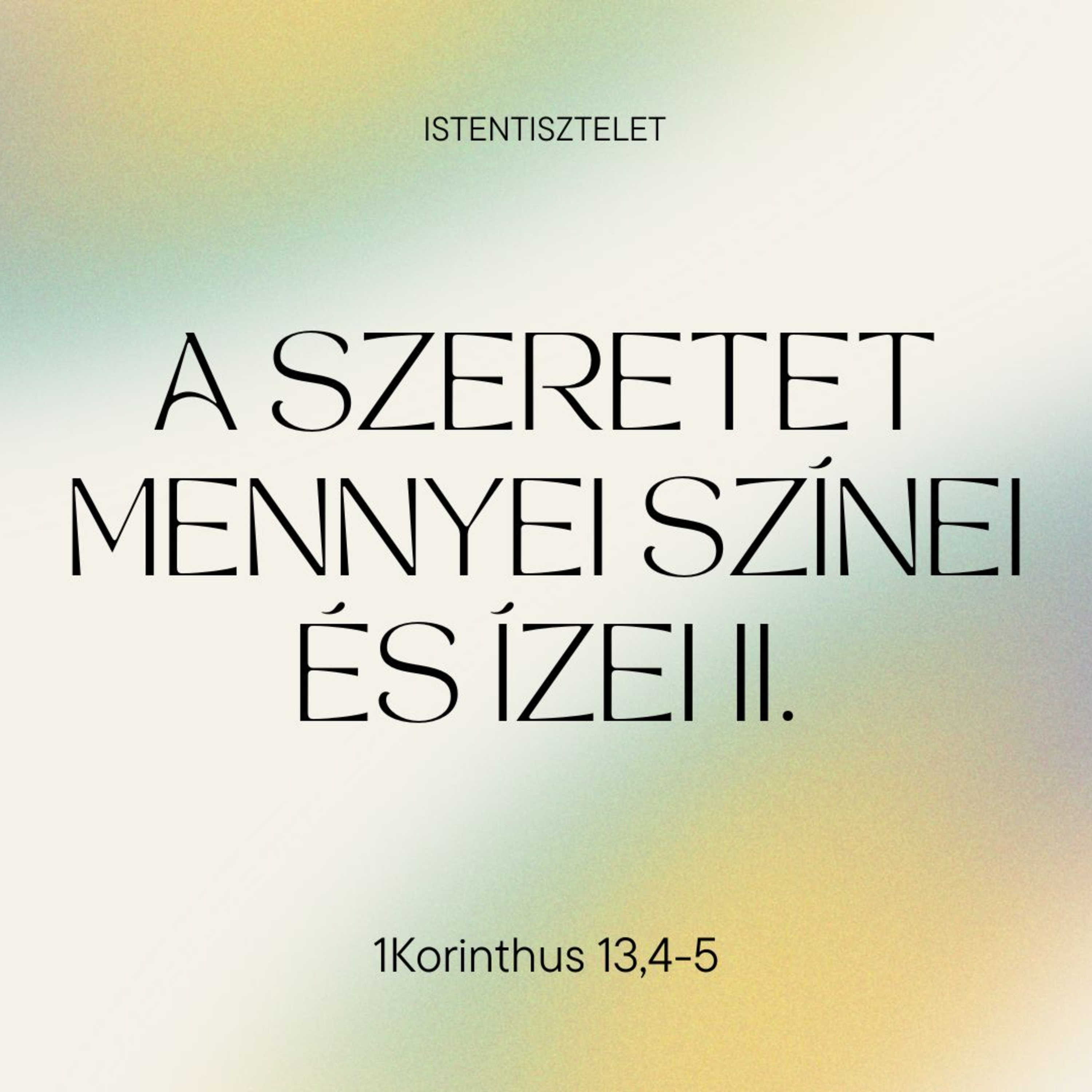2025.05.11. A szeretet mennyei színei és ízei II. - 1Korinthus 13,4-5 episode artwork