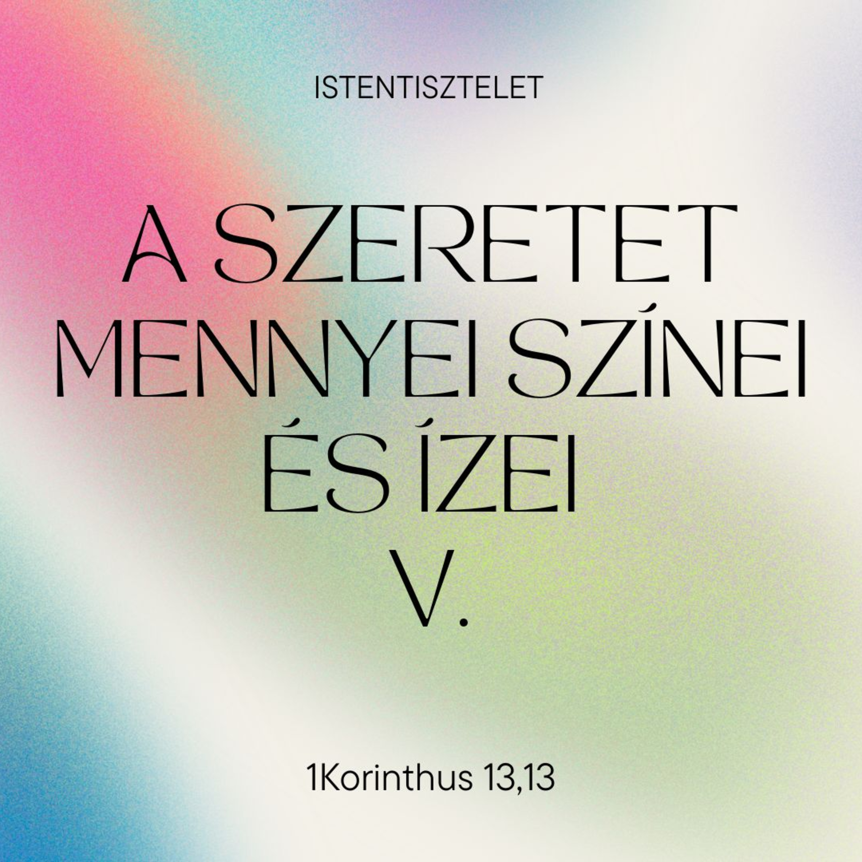 2025.06.01. A szeretet mennyei színei és ízei V. – 1Korinthus 13,13 episode artwork